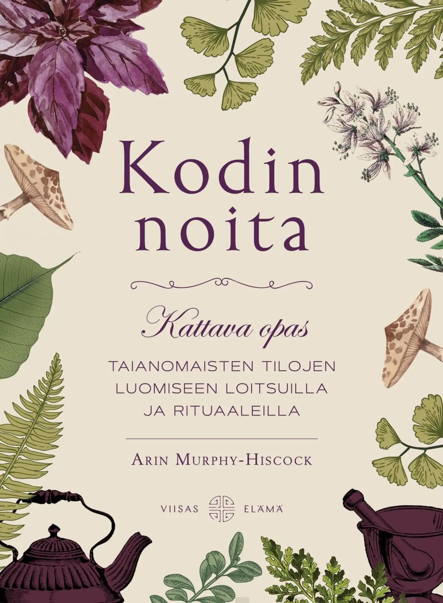 Murphy-Hiscock, Kodin noita - Kattava opas taianomaisten tilojen luomiseen loitsuilla ja rituaaleilla