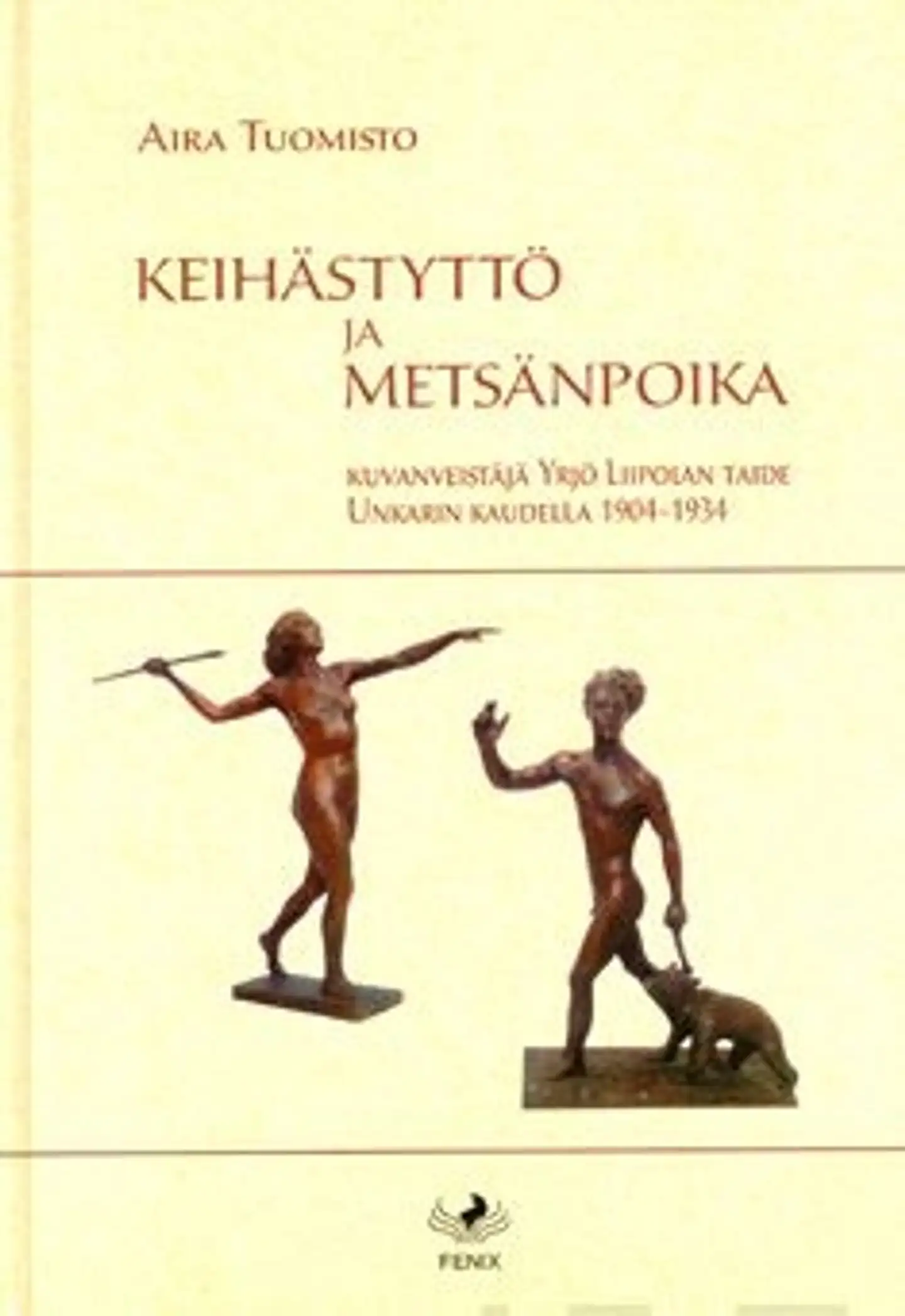 Tuomisto, Keihästyttö ja metsänpoika - kuvanveistäjä Yrjö Liipolan taide Unkarin kaudella 1904-1934