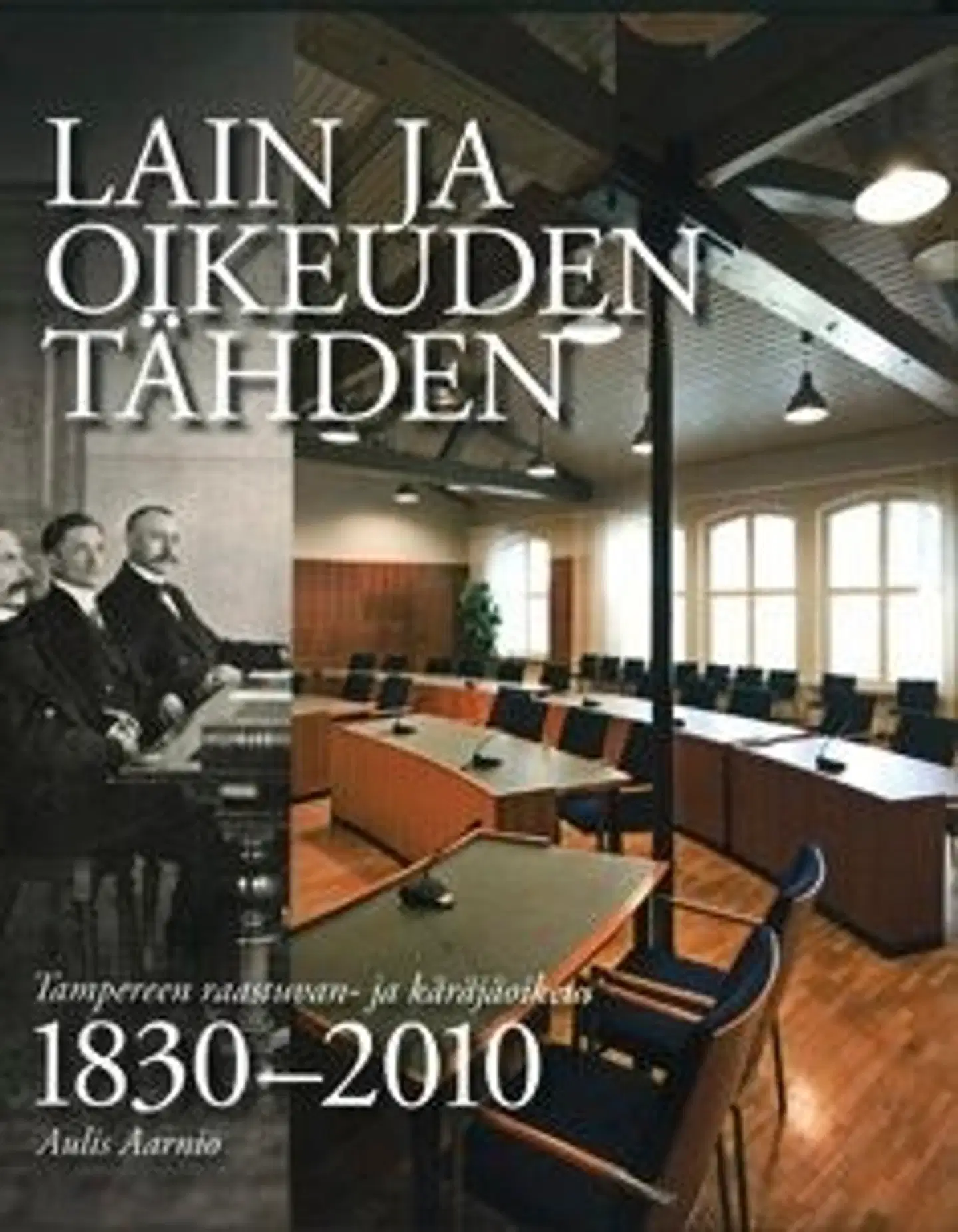 Aarnio, Lain ja oikeuden tähden - Tampereen raastuvan- ja käräjäoikeus 1830-2010