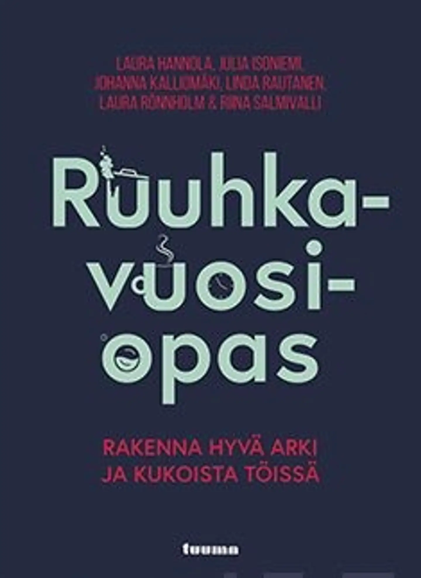 Hannola, Ruuhkavuosiopas - Rakenna hyvä arki ja kukoista töissä