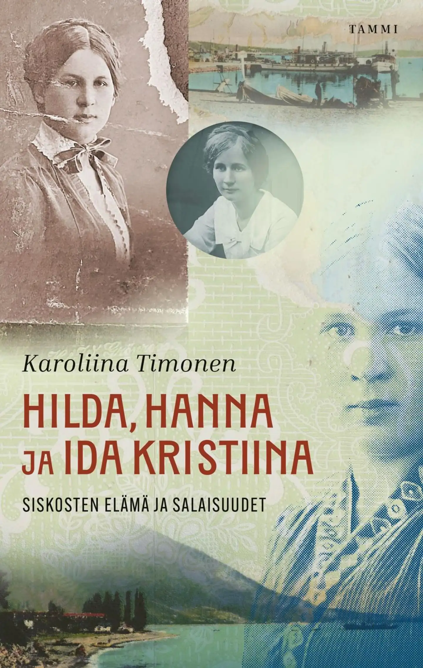 Timonen, Hilda, Hanna ja Ida Kristiina - Siskosten elämä ja salaisuudet