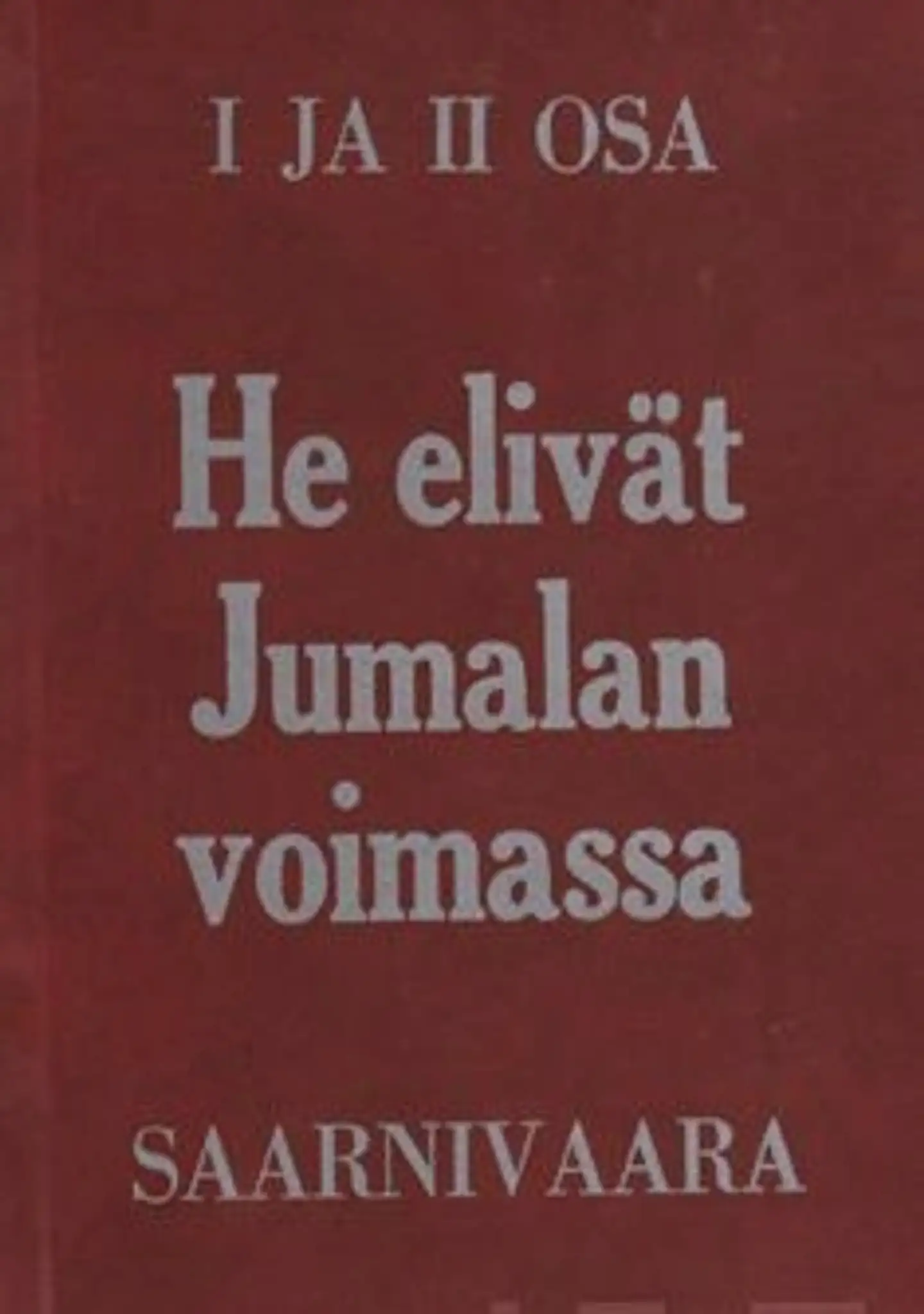 Saarnivaara, He elivät Jumalan voimassa  1-2 - Kirkkohistoriaa Jumalan ihmisten elämäkertoina