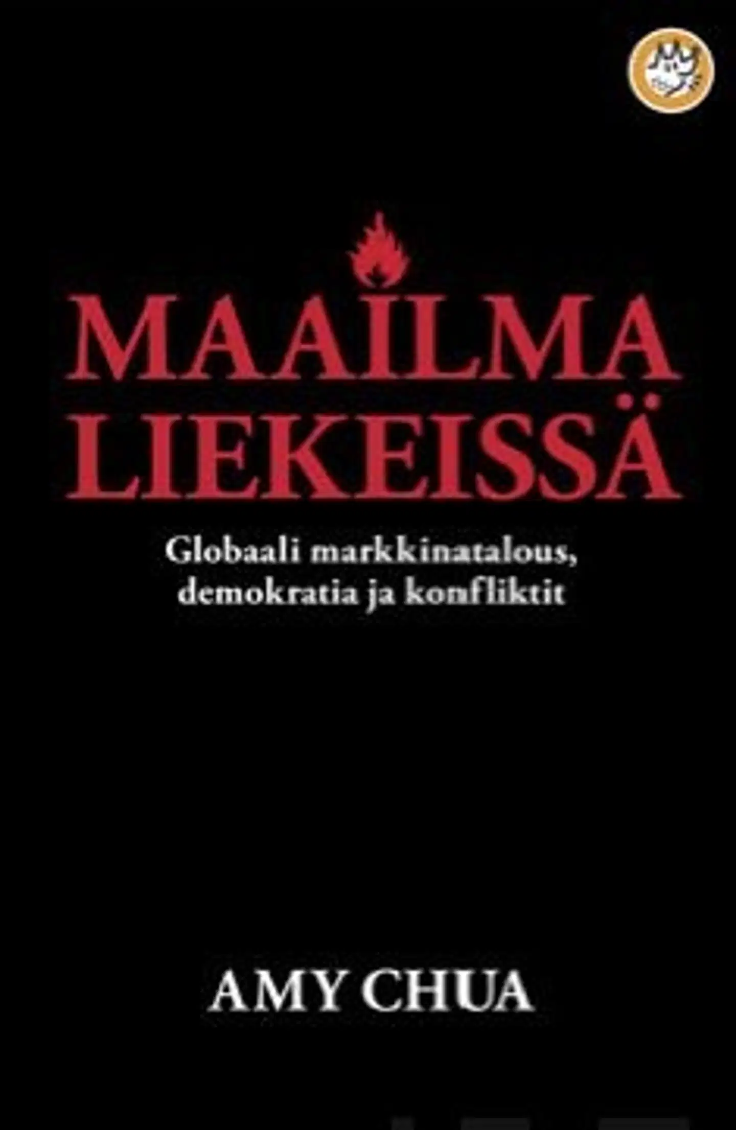 Chua, Maailma liekeissä - globaali markkinatalous, demokratia ja konfliktit