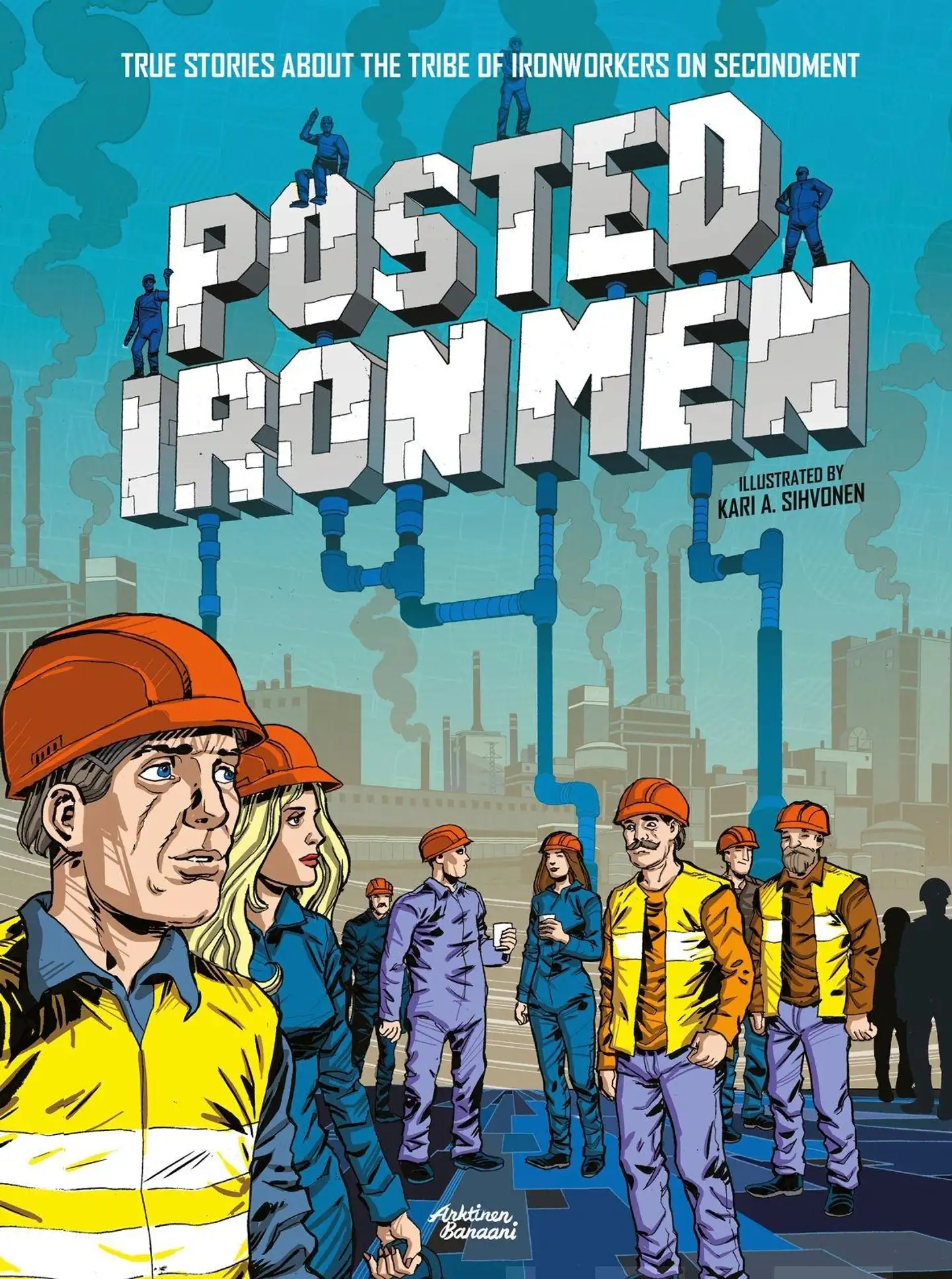 Posted Iron Men - True Stories about the Tribe of  Ironworkers on Secondment