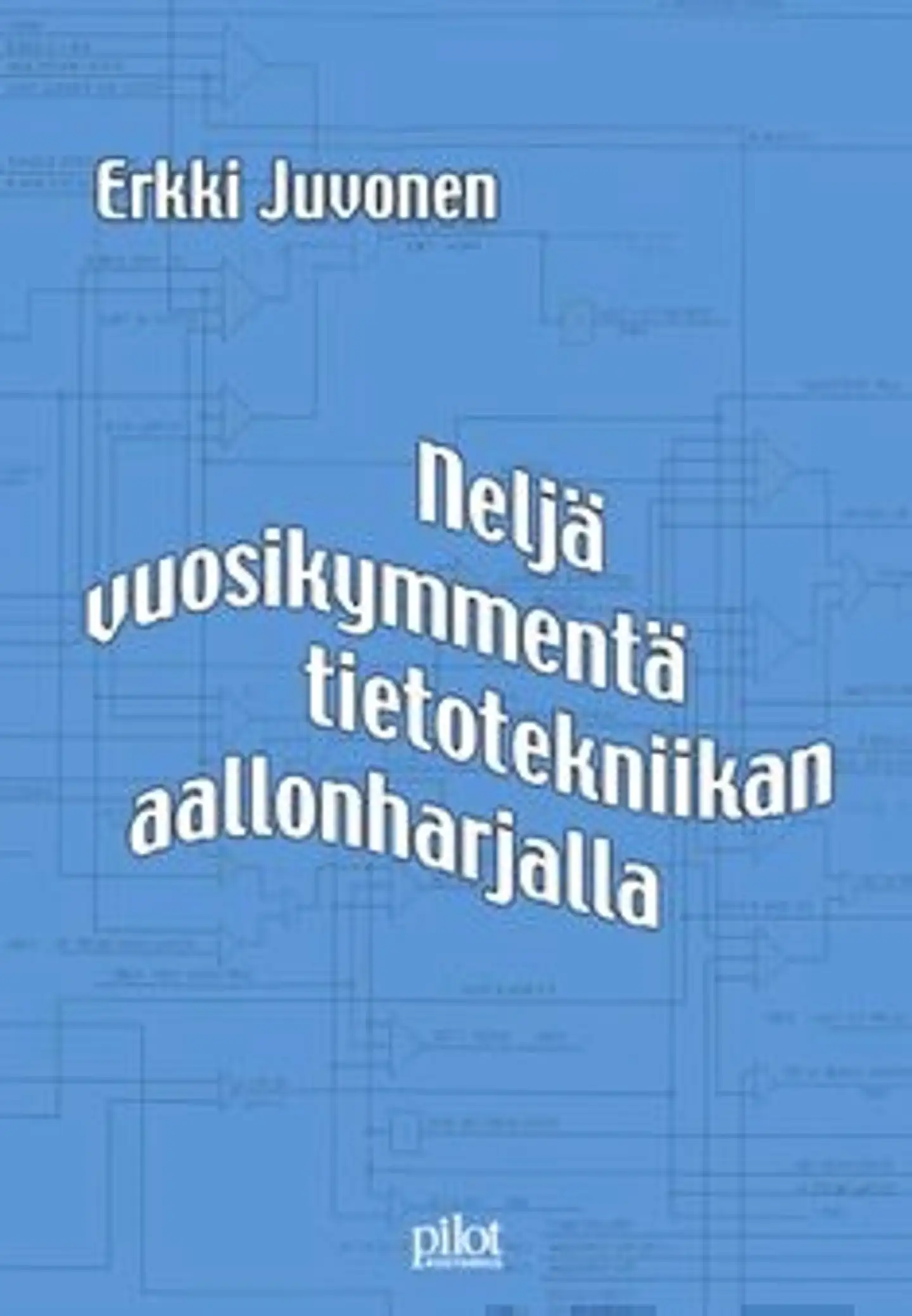 Juvonen, Neljä vuosikymmentä tietotekniikan aallonharjalla - muistelmia