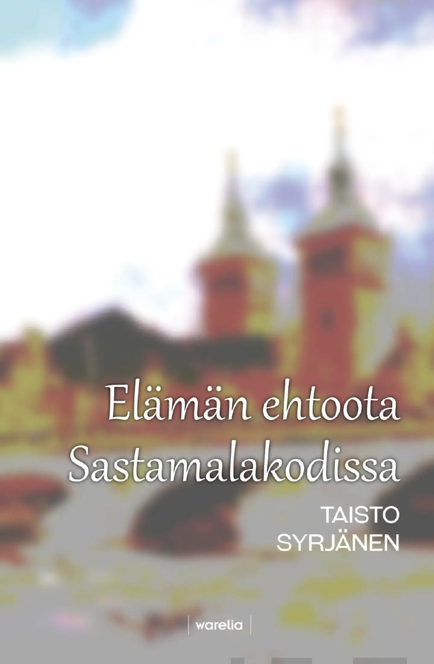 Syrjänen, Elämän ehtoota Sastamalakodissa - Päiväkirjauksia