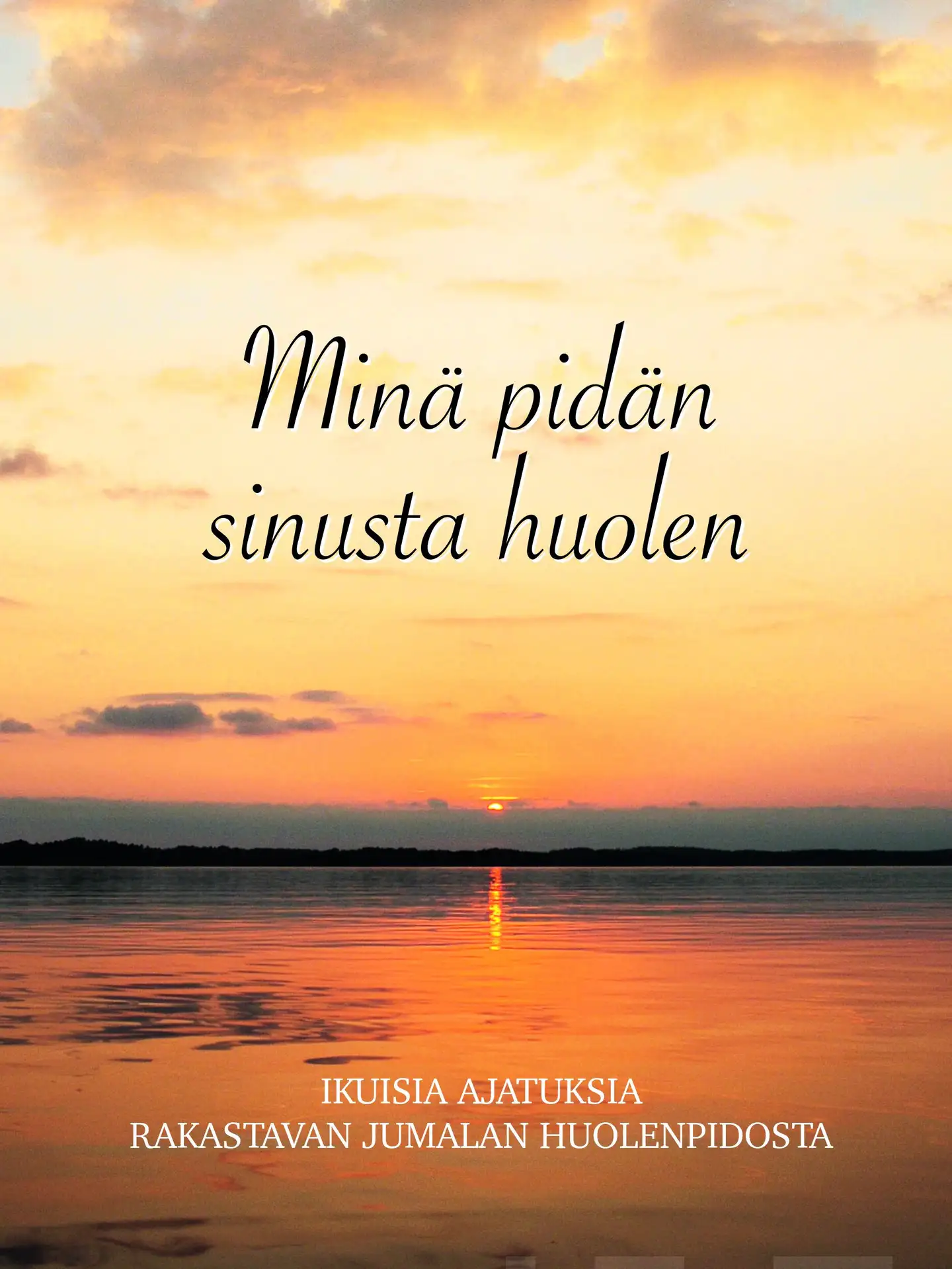 Minä pidän sinusta huolen - Ikuisia ajatuksia rakastavan Jumalan huolenpidosta