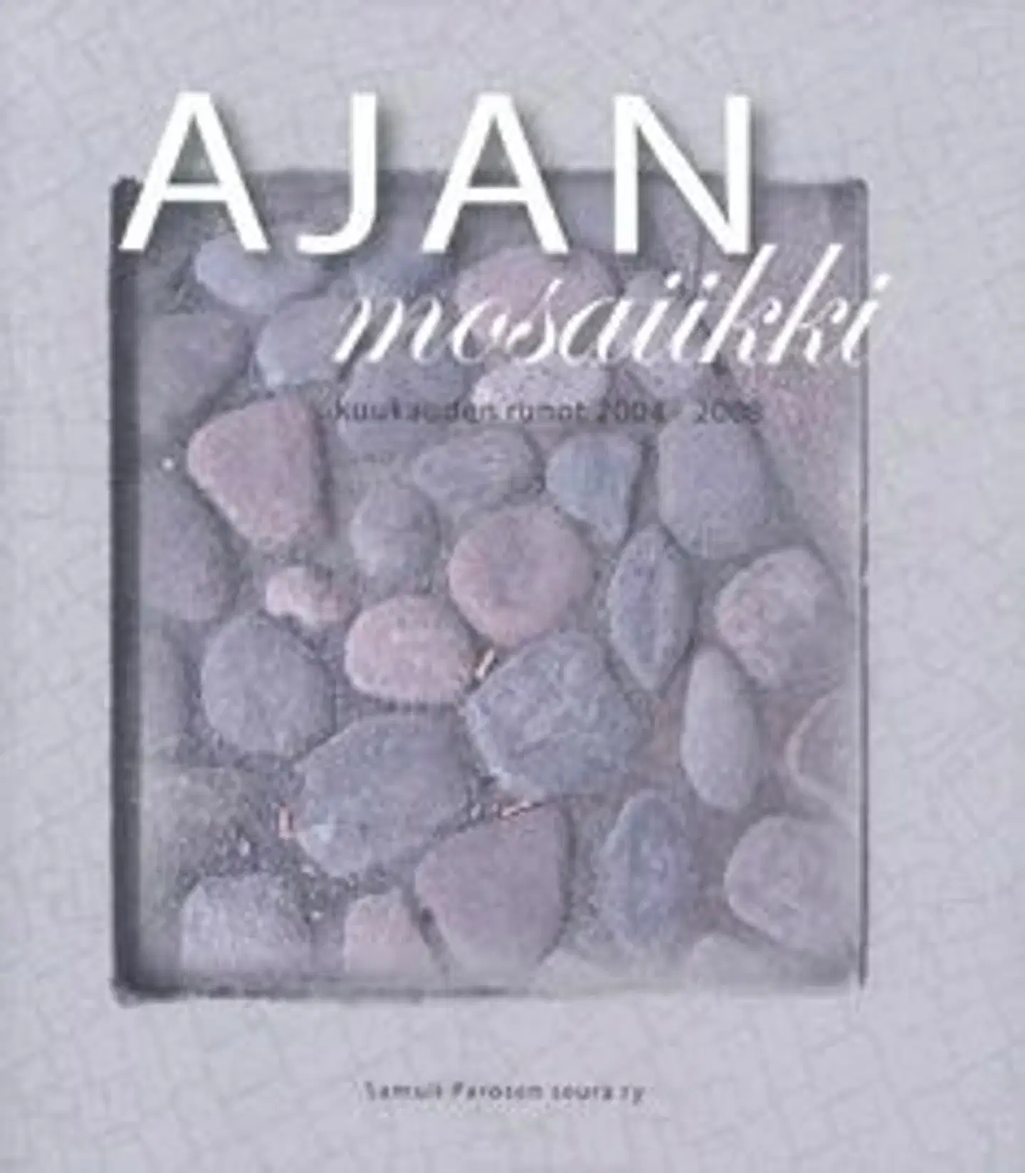 Ajan mosaiikki - kuukauden runot 2004-2008