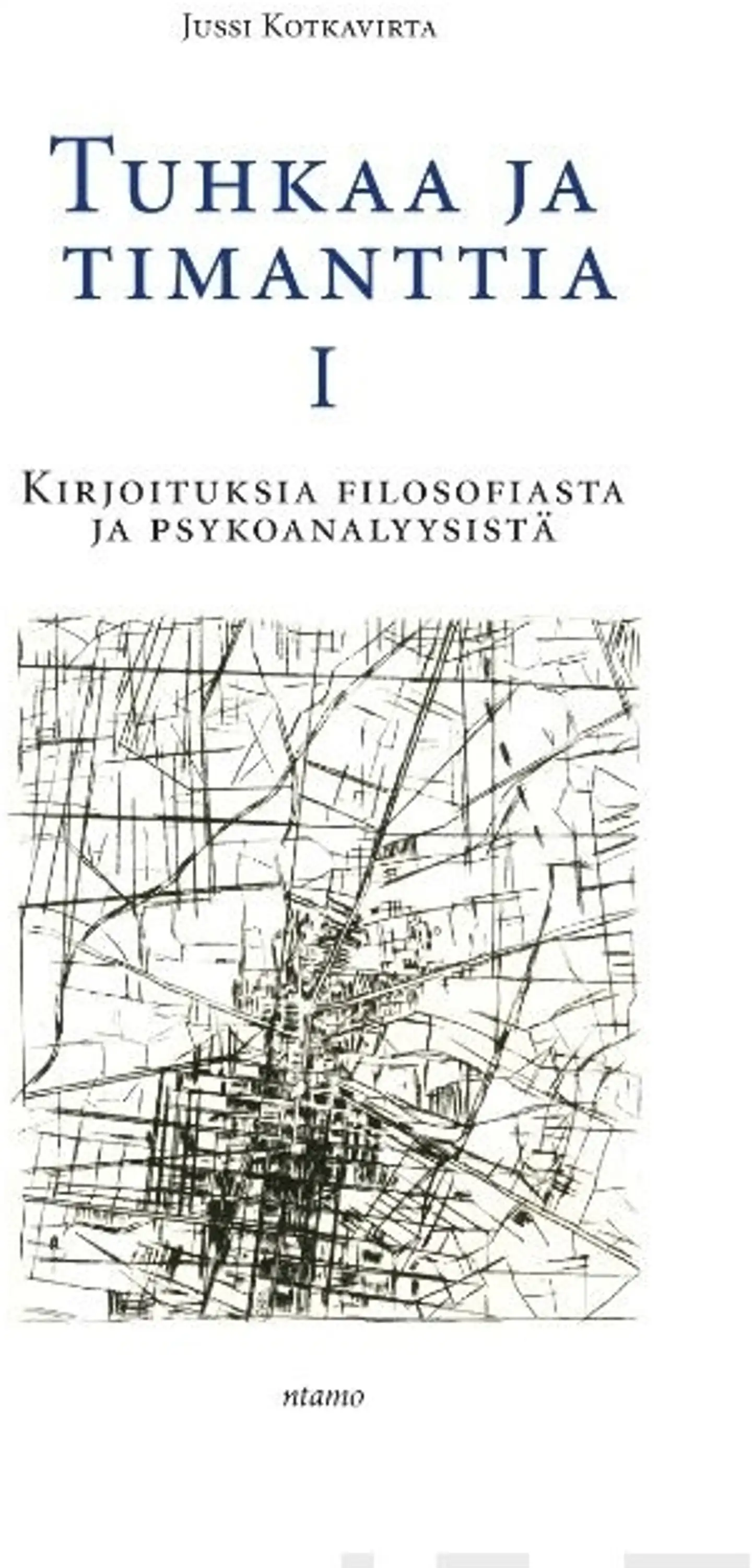 Kotkavirta, Tuhkaa ja timanttia I - Kirjoituksia filosofiasta ja psykoanalyysista