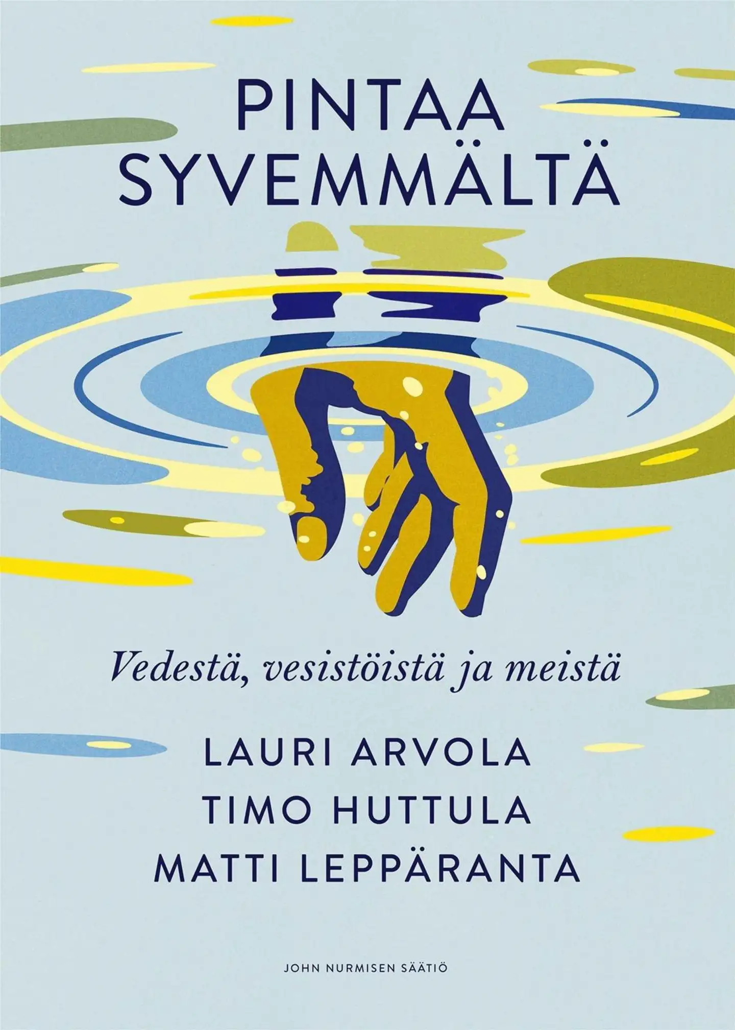 Arvola, Pintaa syvemmältä - Vedestä, vesistöistä ja meistä
