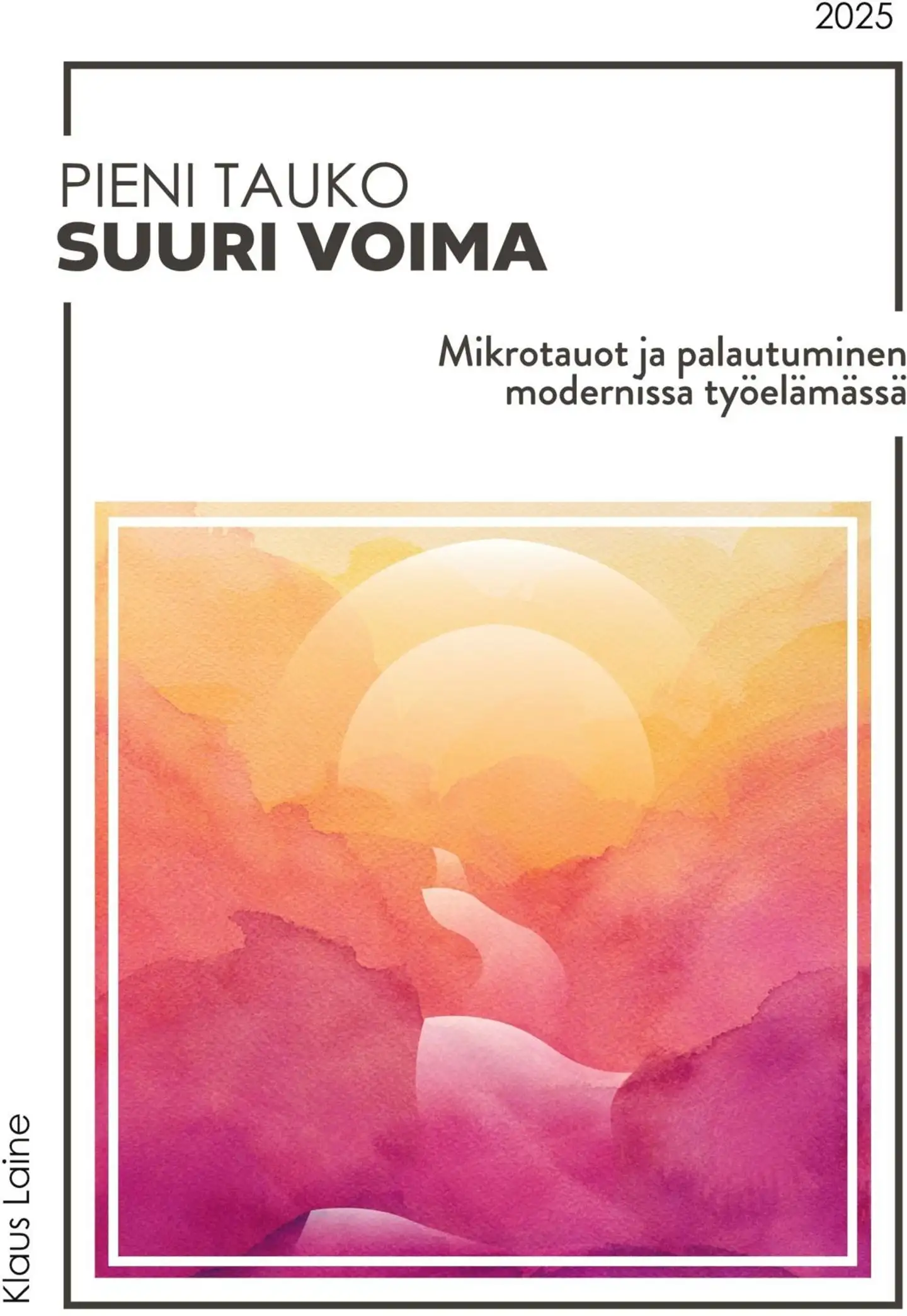 Laine, Pieni tauko - Suuri voima - Mikrotauot ja palautuminen modernissa työelämässä