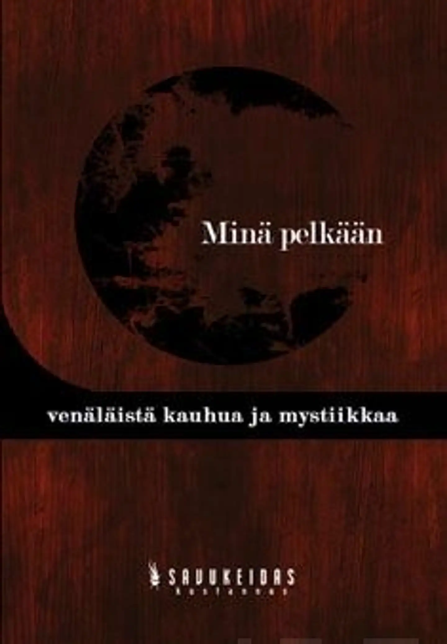 Minä pelkään - venäläistä  kauhua ja mystiikkaa