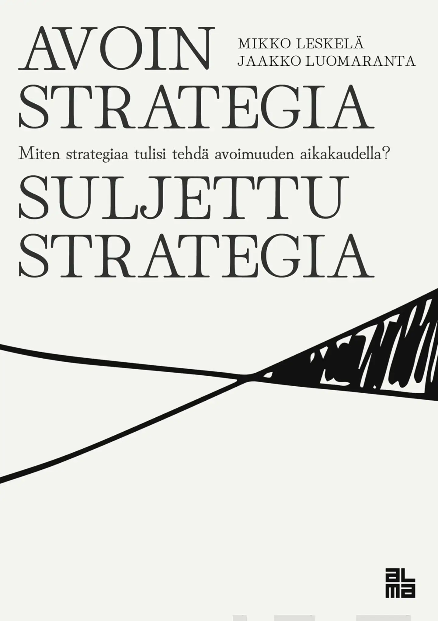 Leskelä, Avoin strategia / Suljettu strategia - Miten strategiaa tulisi tehdä avoimuuden aikakaudella?