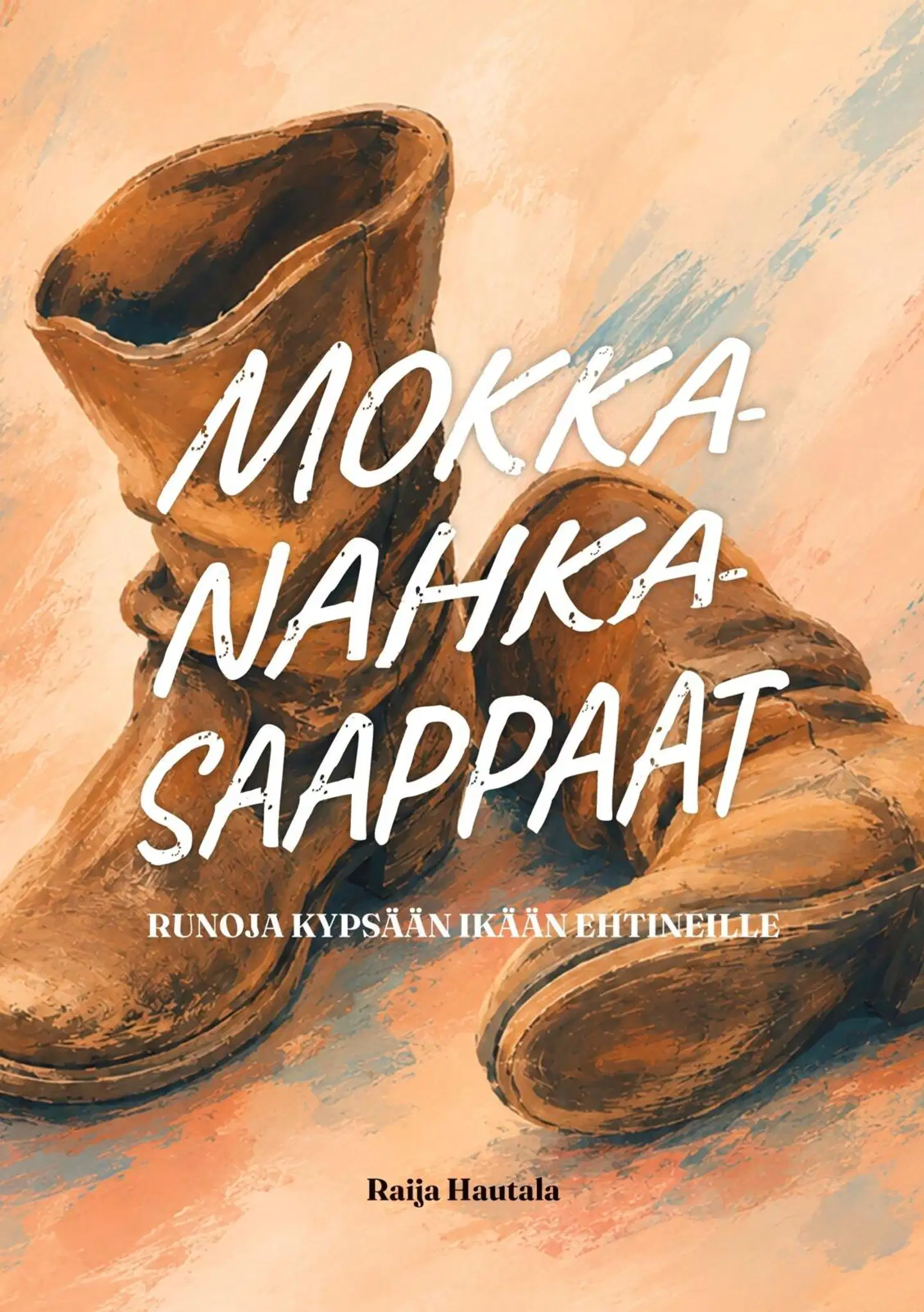 Hautala, Mokkanahkasaappaat - Runoja kypsään ikään ehtineille