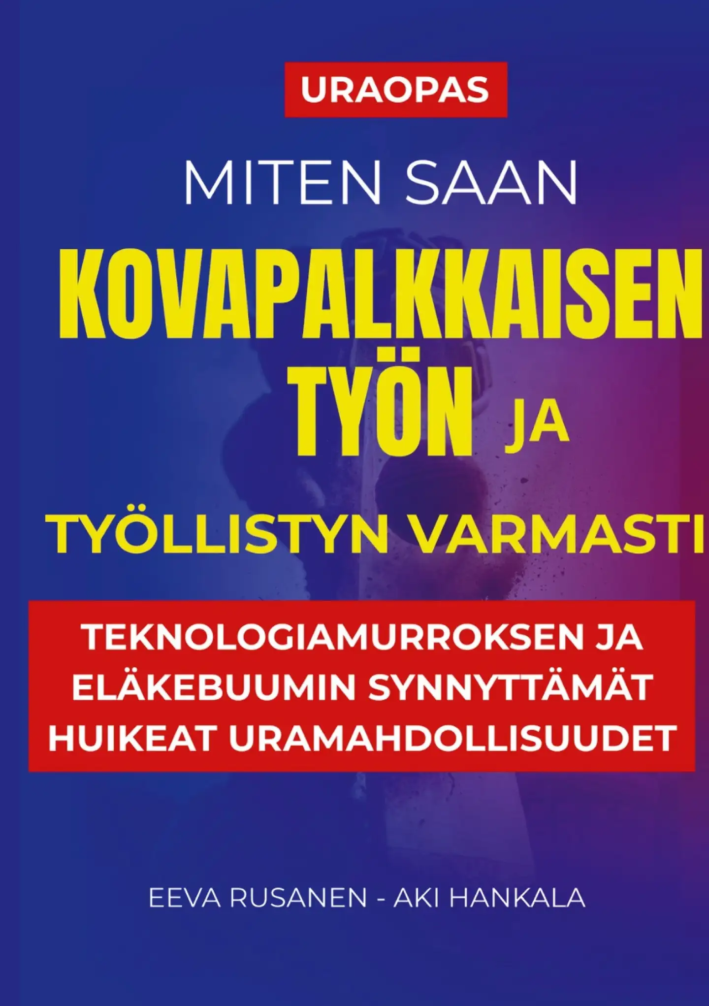 Rusanen, Miten saan kovapalkkaisen työn ja työllistyn varmasti - Teknologiamurroksen ja eläkebuumin synnyttävät huikeat uramahdollisuudet