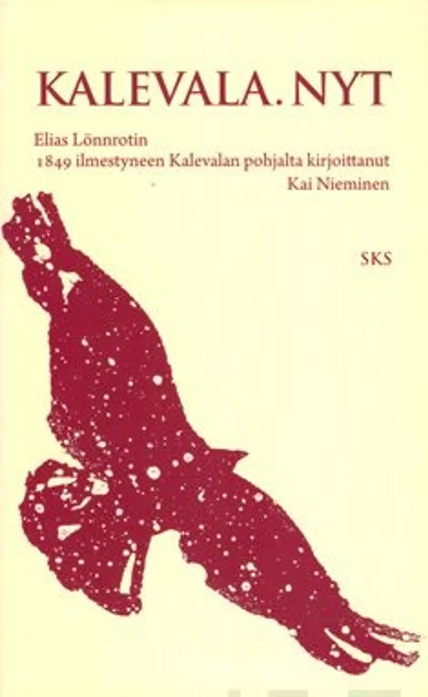 Nieminen, Kalevala. Nyt - Elias Lönnrotin 1849 ilmestyneen Kalevalan pohjalta kirjoittanut Kai Nieminen