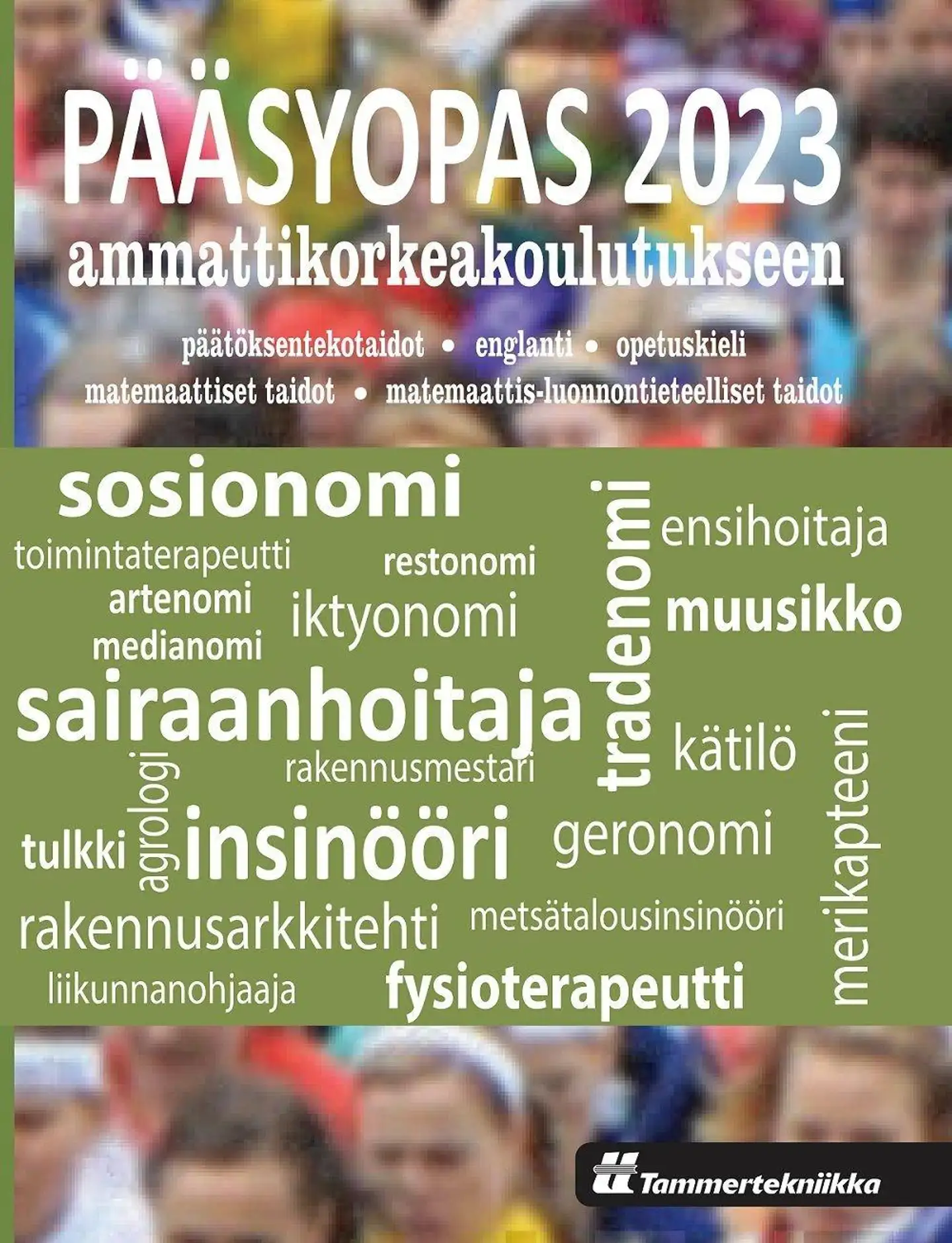 Pääsyopas 2023 ammattikorkeakoulutukseen - Päätöksentekotaidot, opetuskieli (suomi), englannin kieli, matemaattiset taidot, matemaattis-luonnoniteteelliset taidot