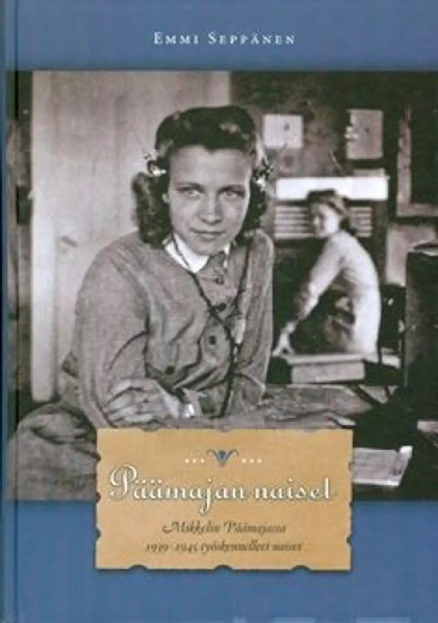 Seppänen, Päämajan naiset - Mikkelin Päämajassa 1939-1945 työskennelleet naiset