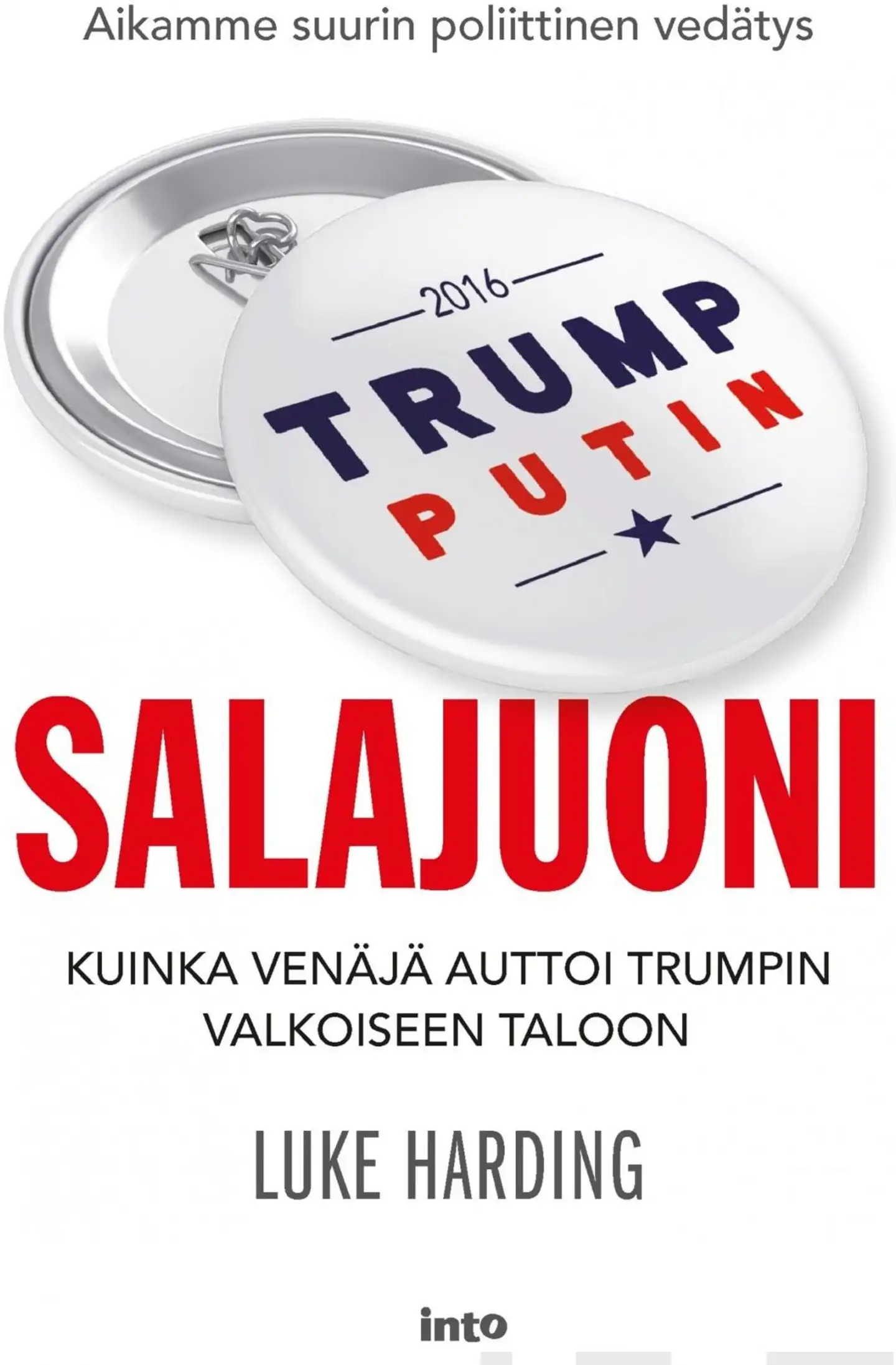 Harding, Salajuoni - Kuinka Venäjä auttoi Trumpin Valkoiseen taloon