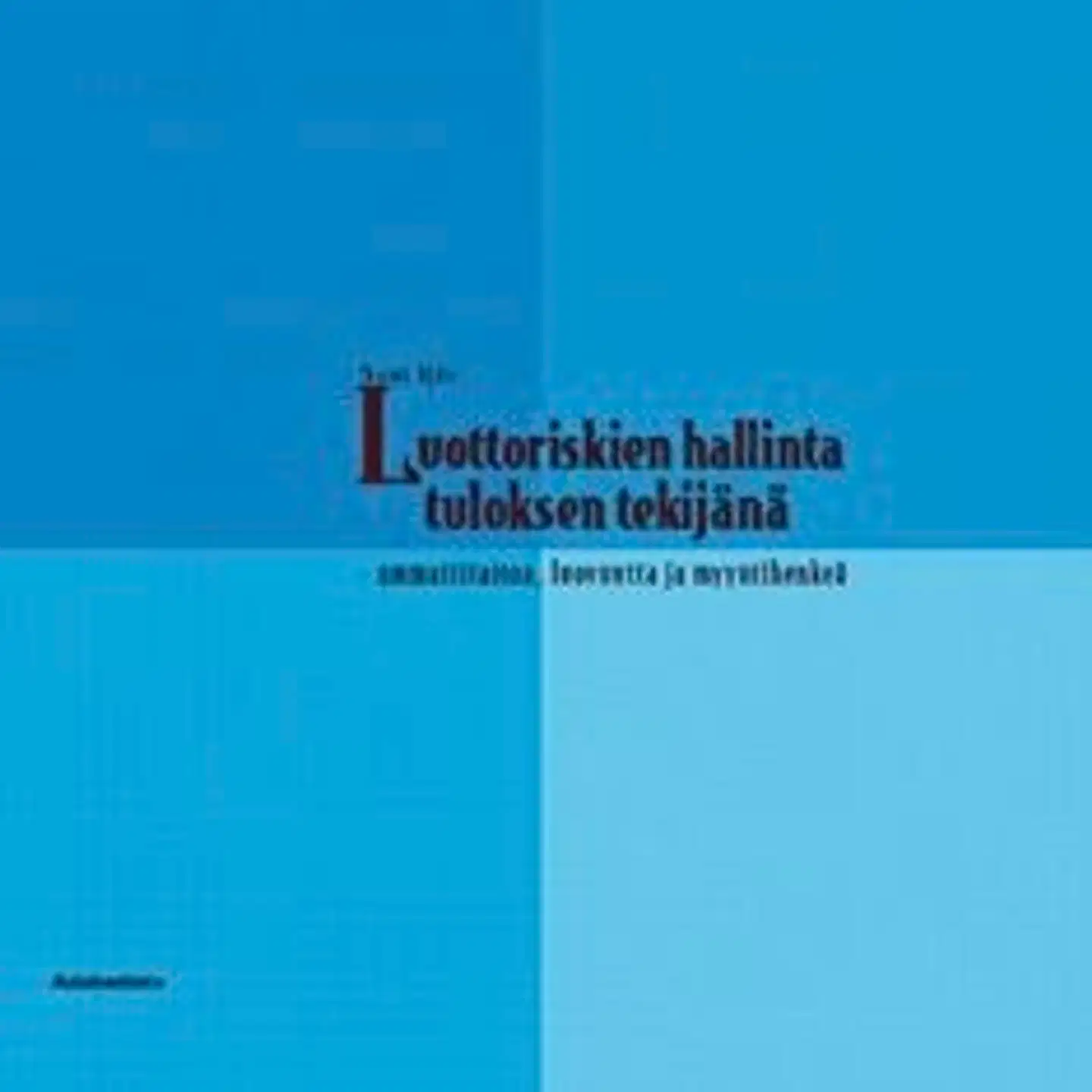 Ijäs, Luottoriskien hallinta tuloksen tekijänä - ammattitaitoa, luovuutta ja myyntihenkeä