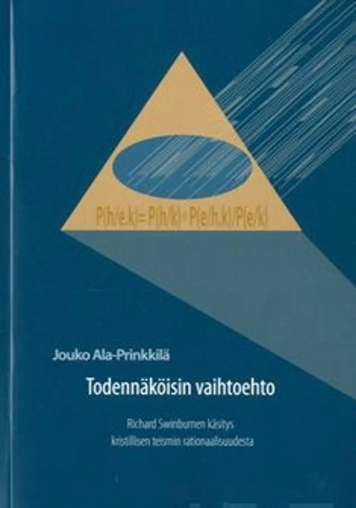 Ala-Prinkkilä, Todennäköisin vaihtoehto - Richard Swinburnen käsitys kristillisen teismin rationaalisuudesta