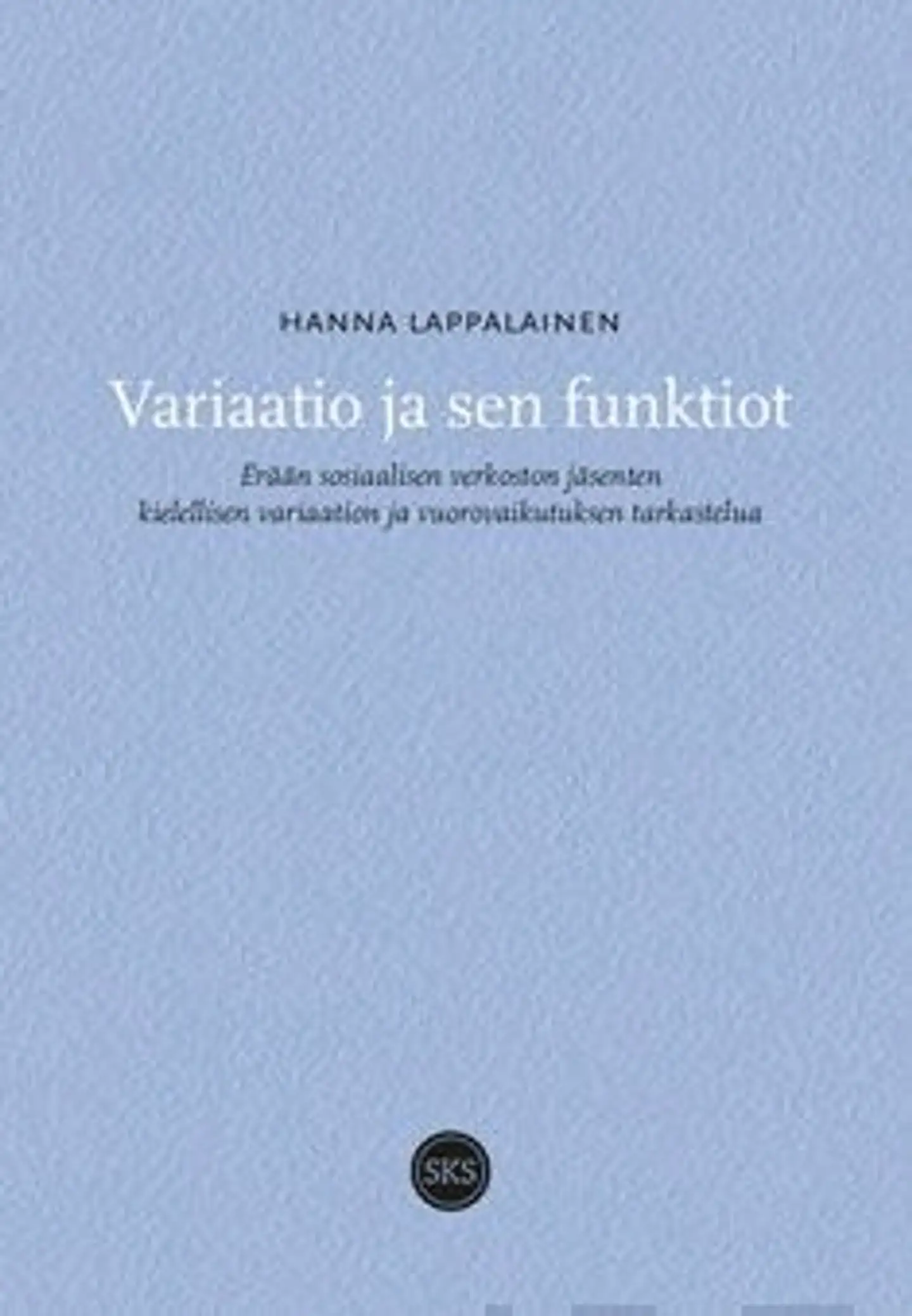 Lappalainen, Variaatio ja sen funktiot - erään sosiaalisen verkoston jäsenten kielellisen variaation ja vuorovaikutuksen tarkastelua