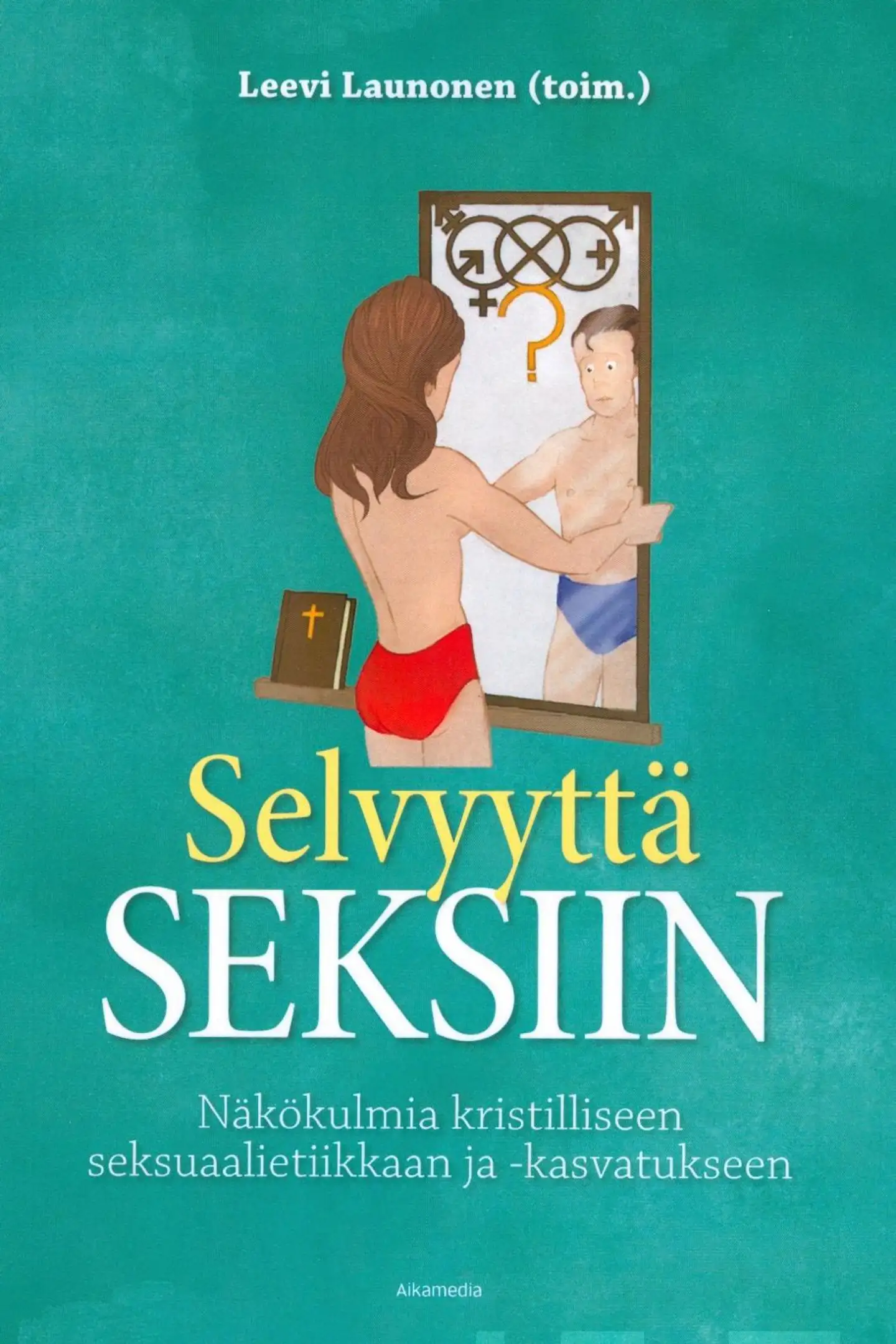 Selvyyttä seksiin - Näkökulmia kristilliseen seksuaalietiikkaan ja -kasvatukseen