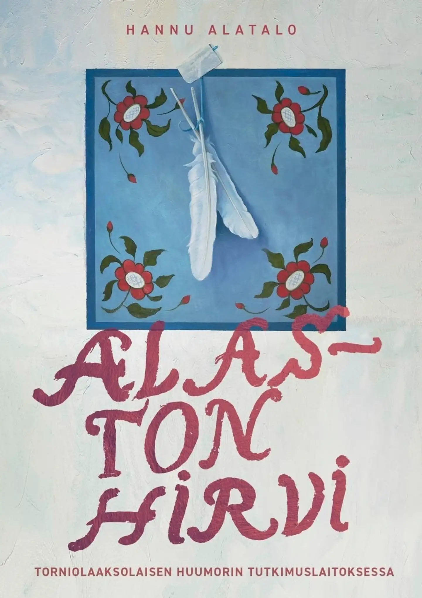 Alatalo, Alaston hirvi - Tornionlaaksolaisen Huumorin Tutkimuslaitoksessa
