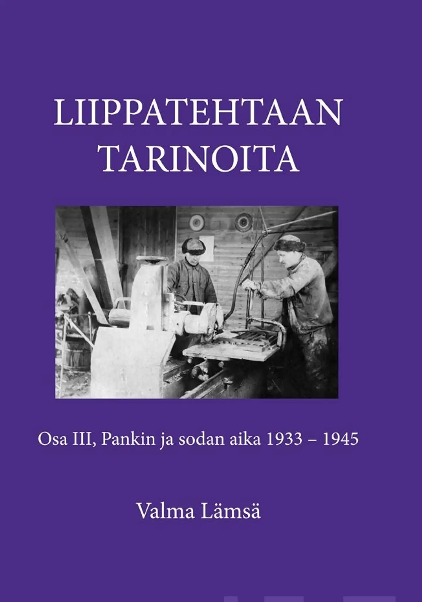Lämsä, Liippatehtaan tarinoita 3 - Pankin ja sodan aika  1933-1945