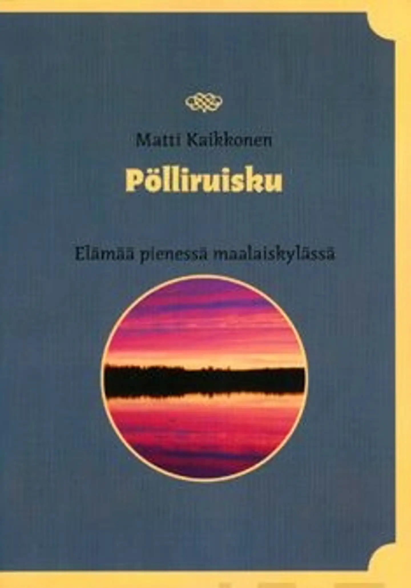 Kaikkonen, Pölliruisku - elämää pienessä maalaiskylässä