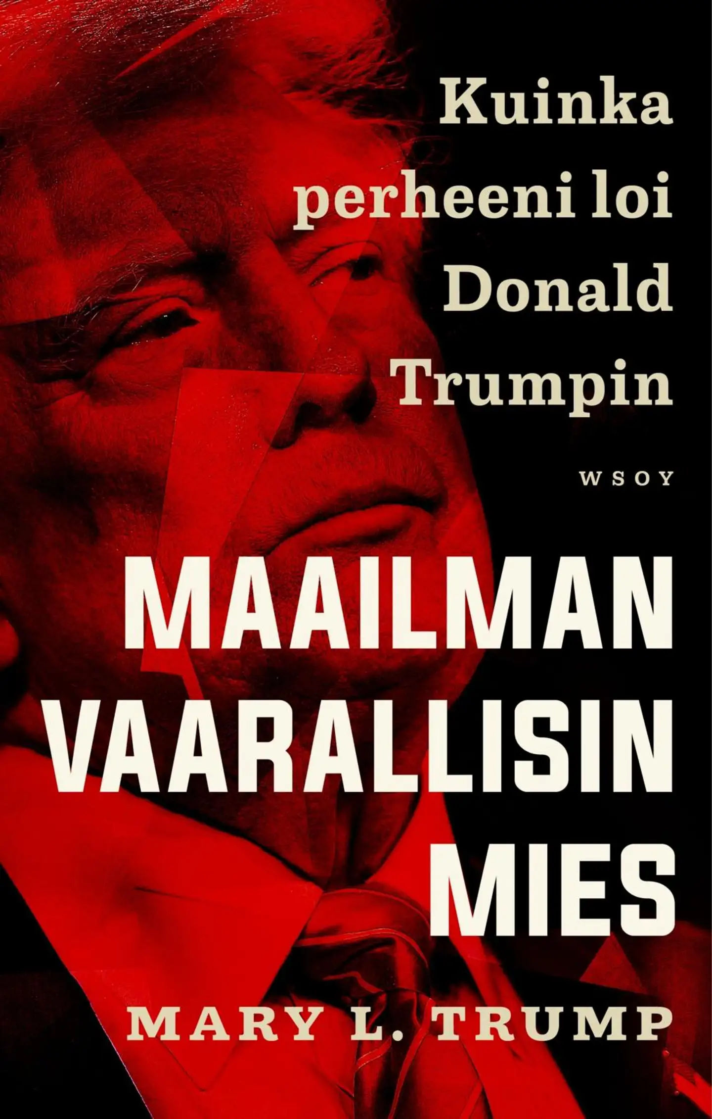 Trump, Maailman vaarallisin mies. Kuinka perheeni loi Donald Trumpin