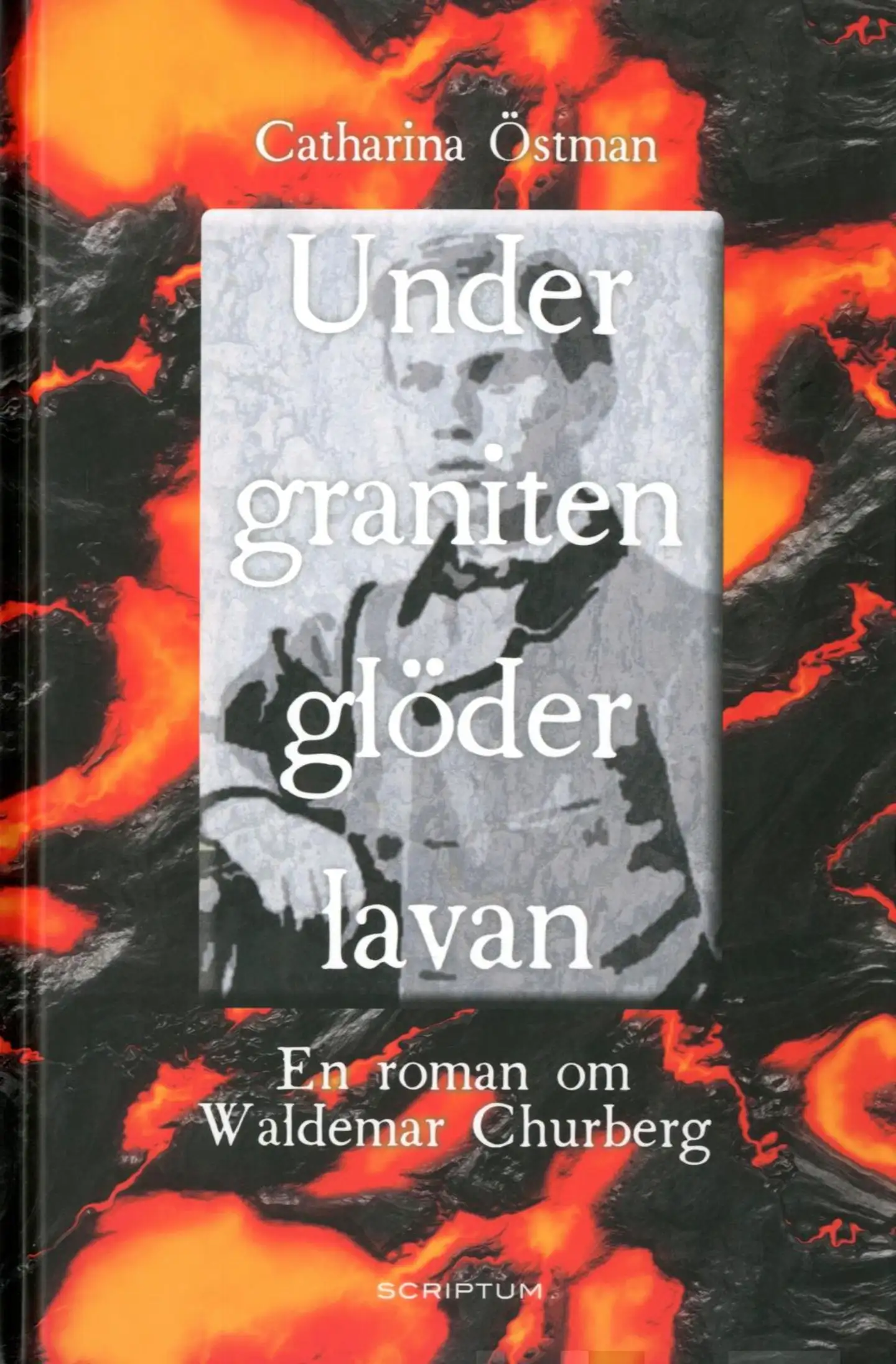 Östman, Under graniten glöder lavan - En roman om Waldemar Churberg