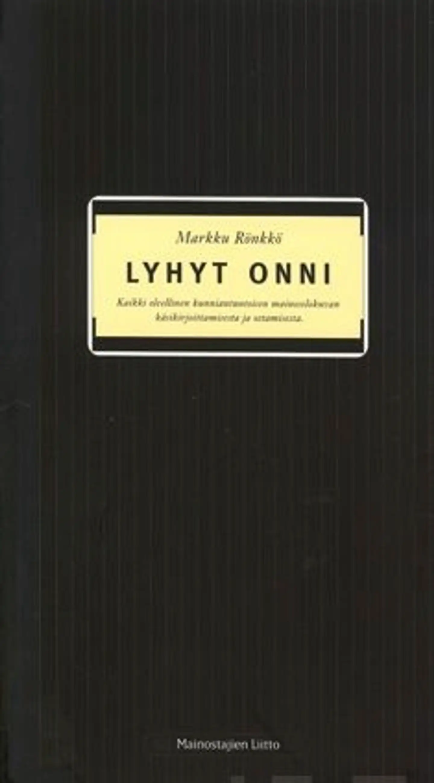 Rönkkö, Lyhyt onni - kaikki oleellinen kunniantuntoisen mainoselokuv