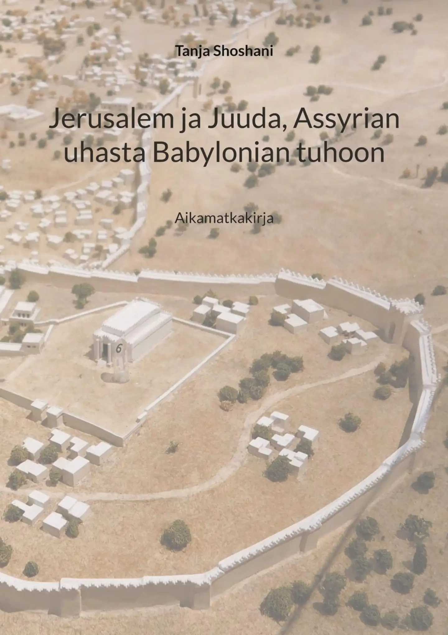 Shoshani, Jerusalem ja Juuda, Assyrian uhasta Babylonian tuhoon - Aikamatkakirja