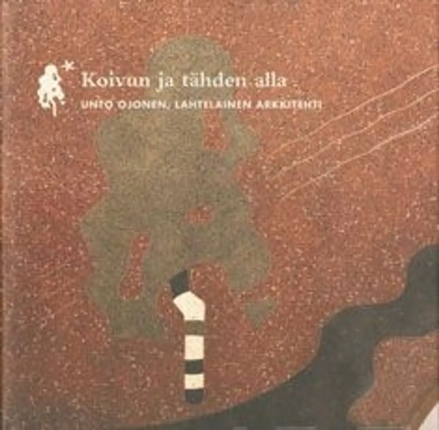 Koivun ja tähden alla - Unto Ojonen, lahtelainen arkkitehti