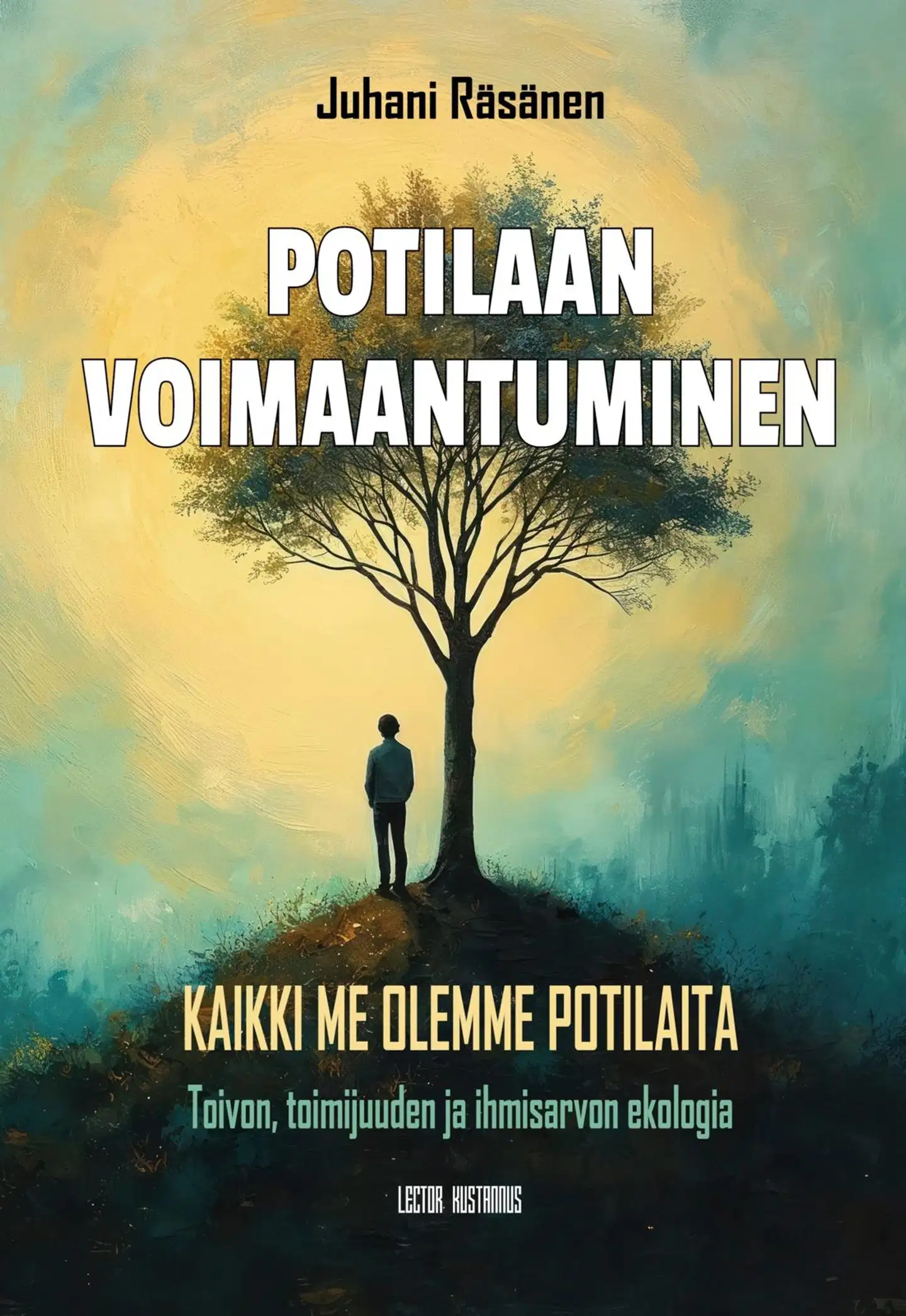 Räsänen, Potilaan voimaantuminen - Kaikki me olemme potilaita : Toivon, toimijuuden ja ihmisarvon ekologia