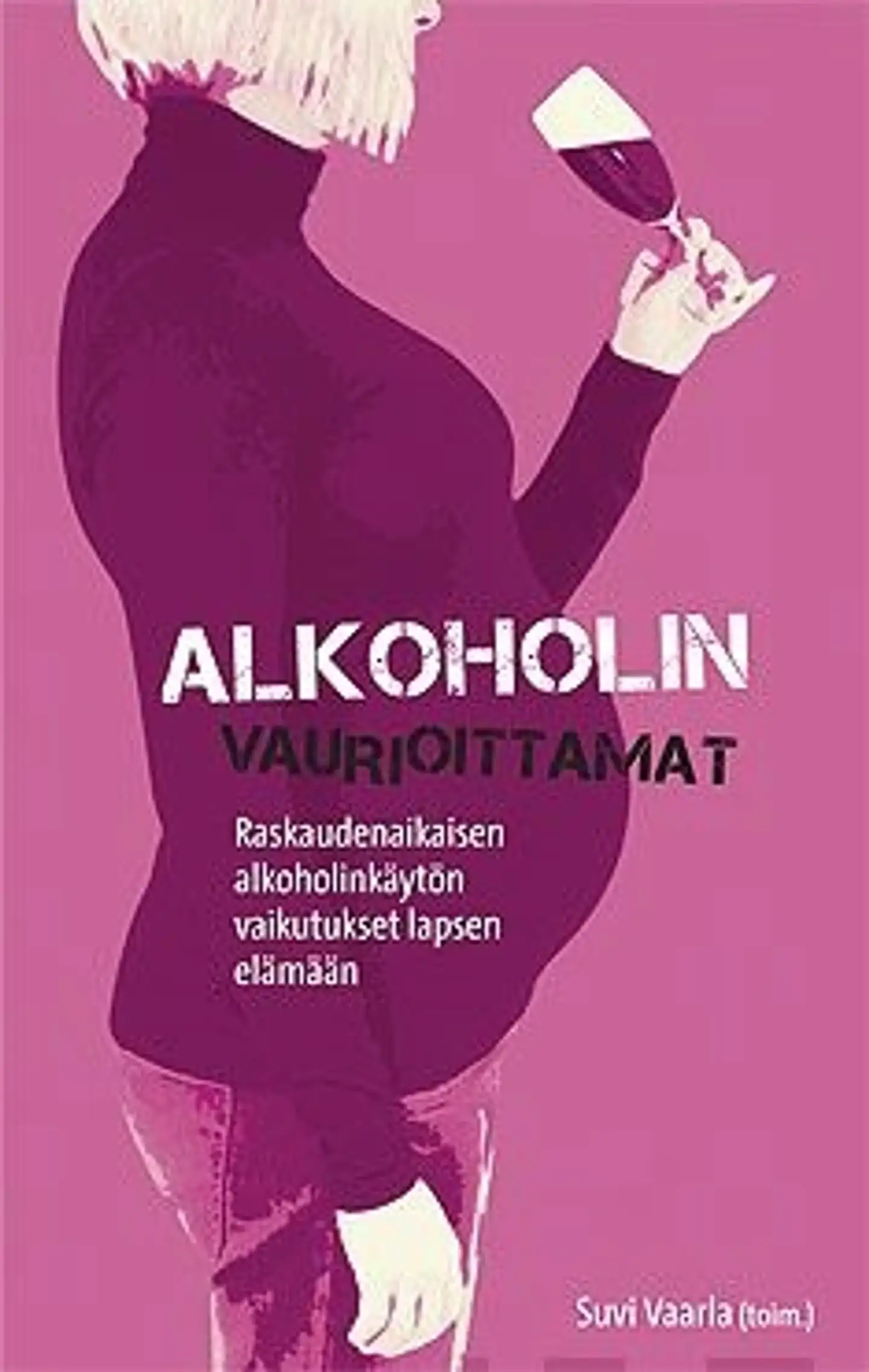Alkoholin vaurioittamat - raskaudenaikaisen alkoholinkäytön vaikutukset lapsen elämään