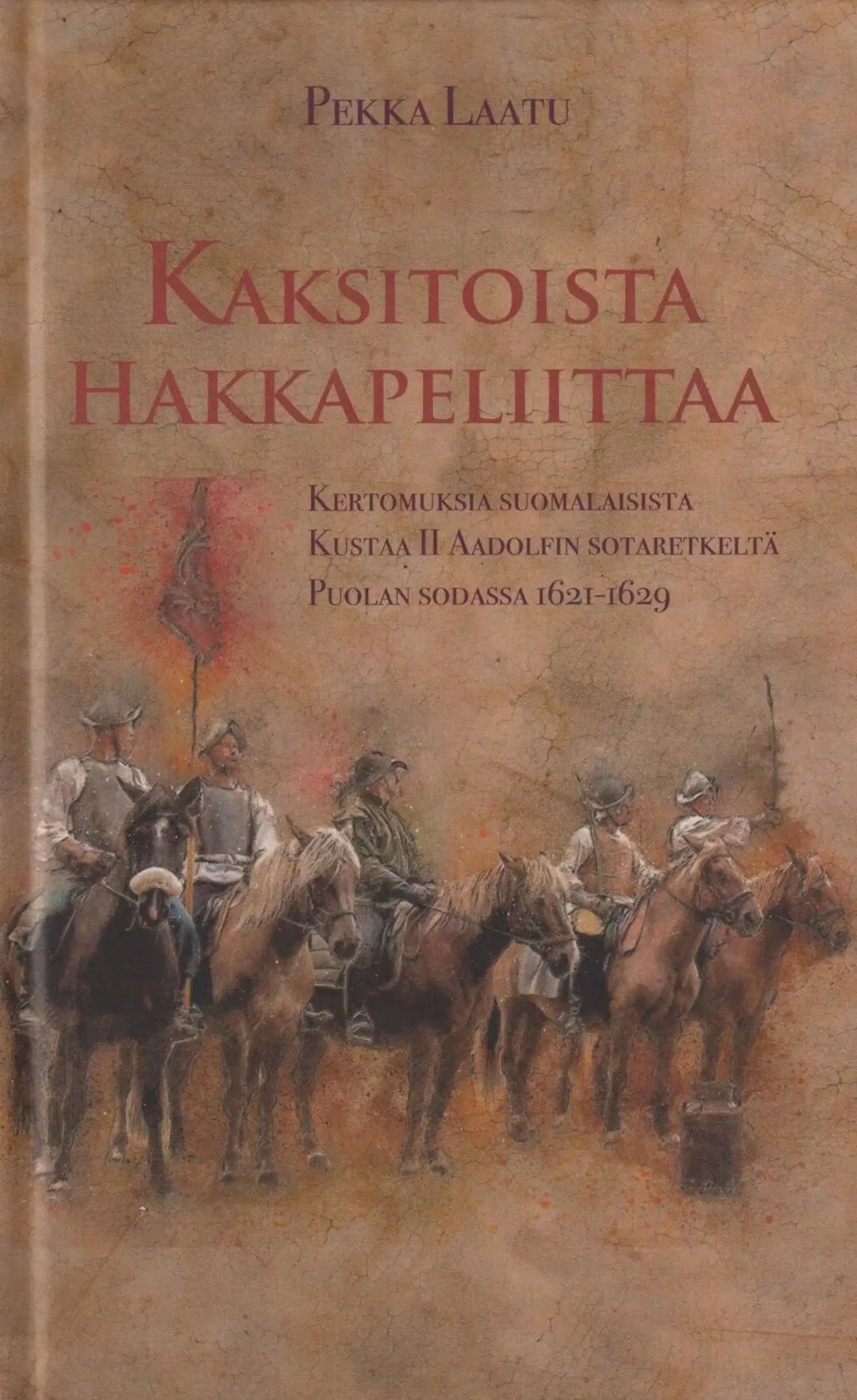Laatu, Kaksitoista hakkapeliittaa - Kertomuksia suomalaisista Kustaa II Aadolfin sotaretkeltä Puolan sodassa 1621-1629