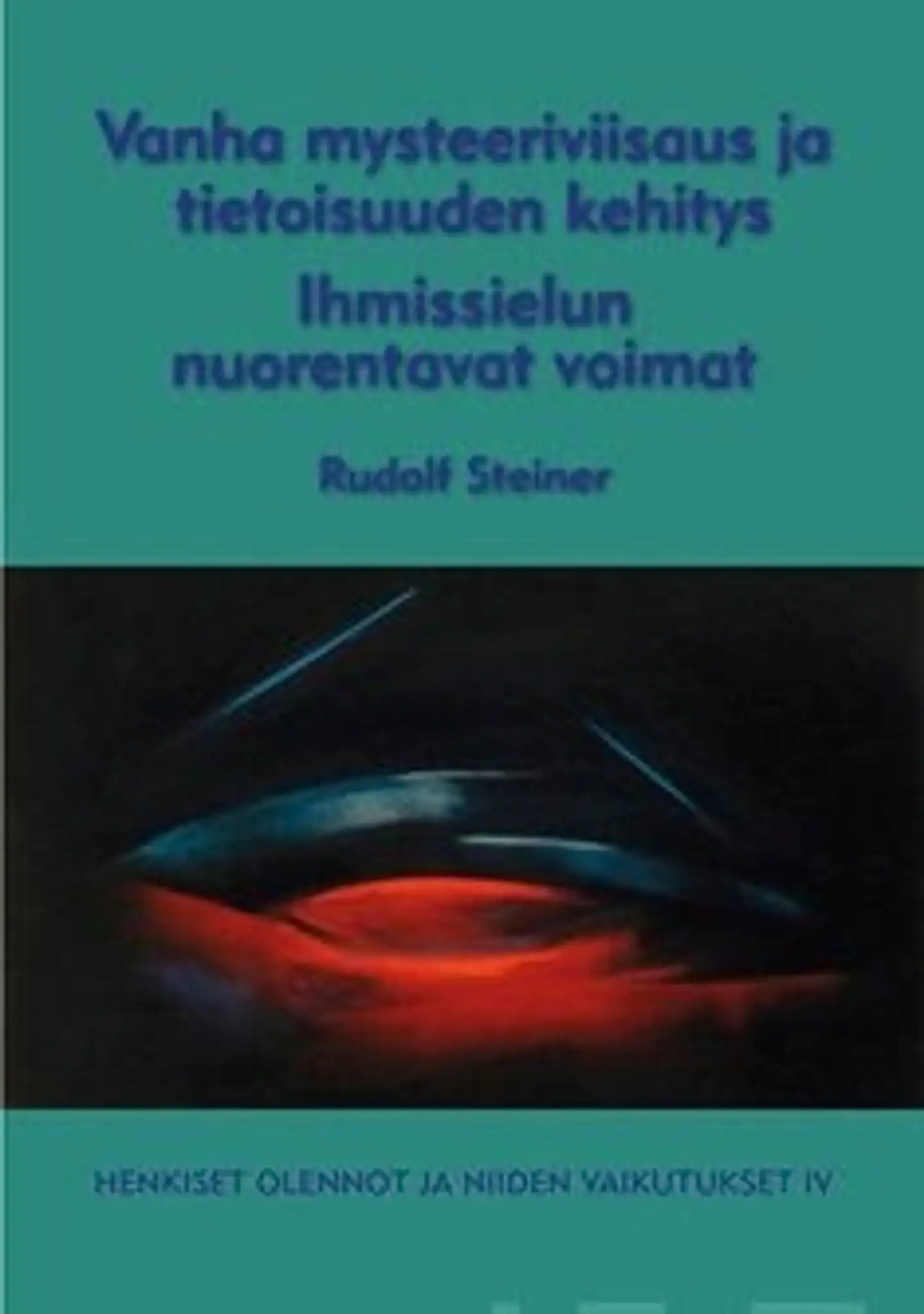 Steiner, Vanha mysteeriviisaus ja tietoisuuden kehitys - ihmissielun nuorentavat voimat