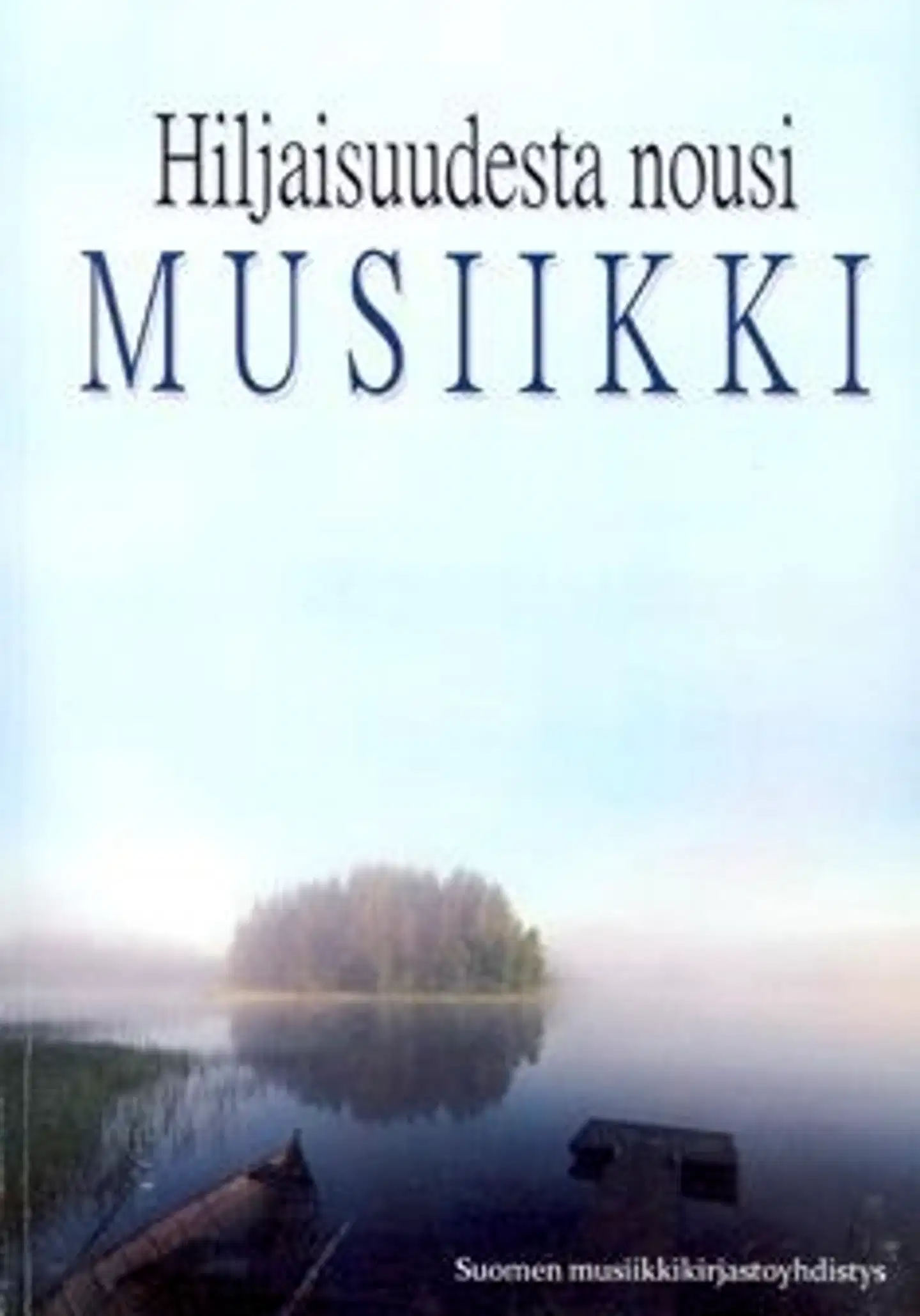 Hiljaisuudesta nousi musiikki - Suomen yleisten kirjastojen musiikkiosastojen 50 vuotta