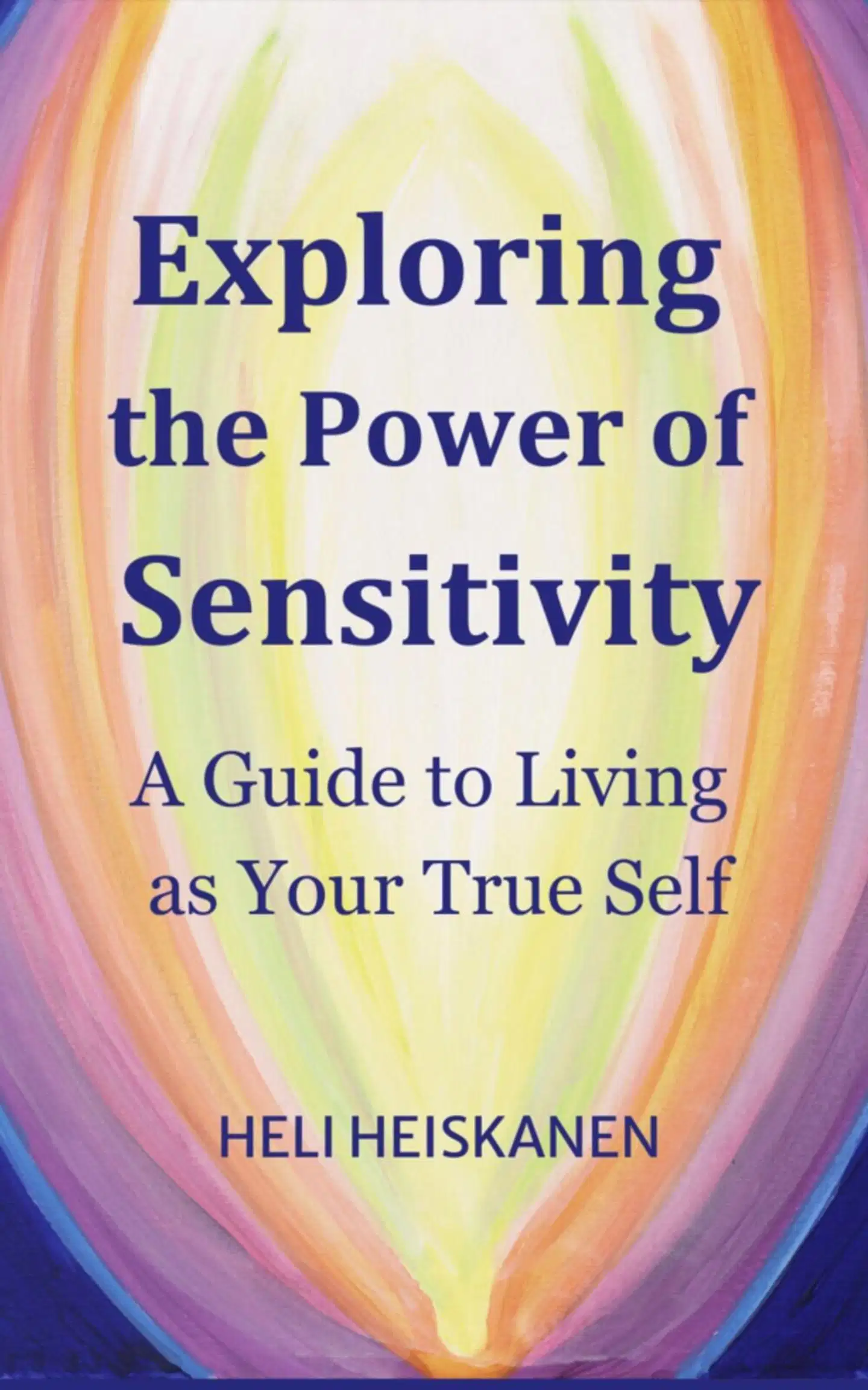 Heiskanen Heli, Exploring the Power of Sensitivity - A Guide to Living as Your True Self