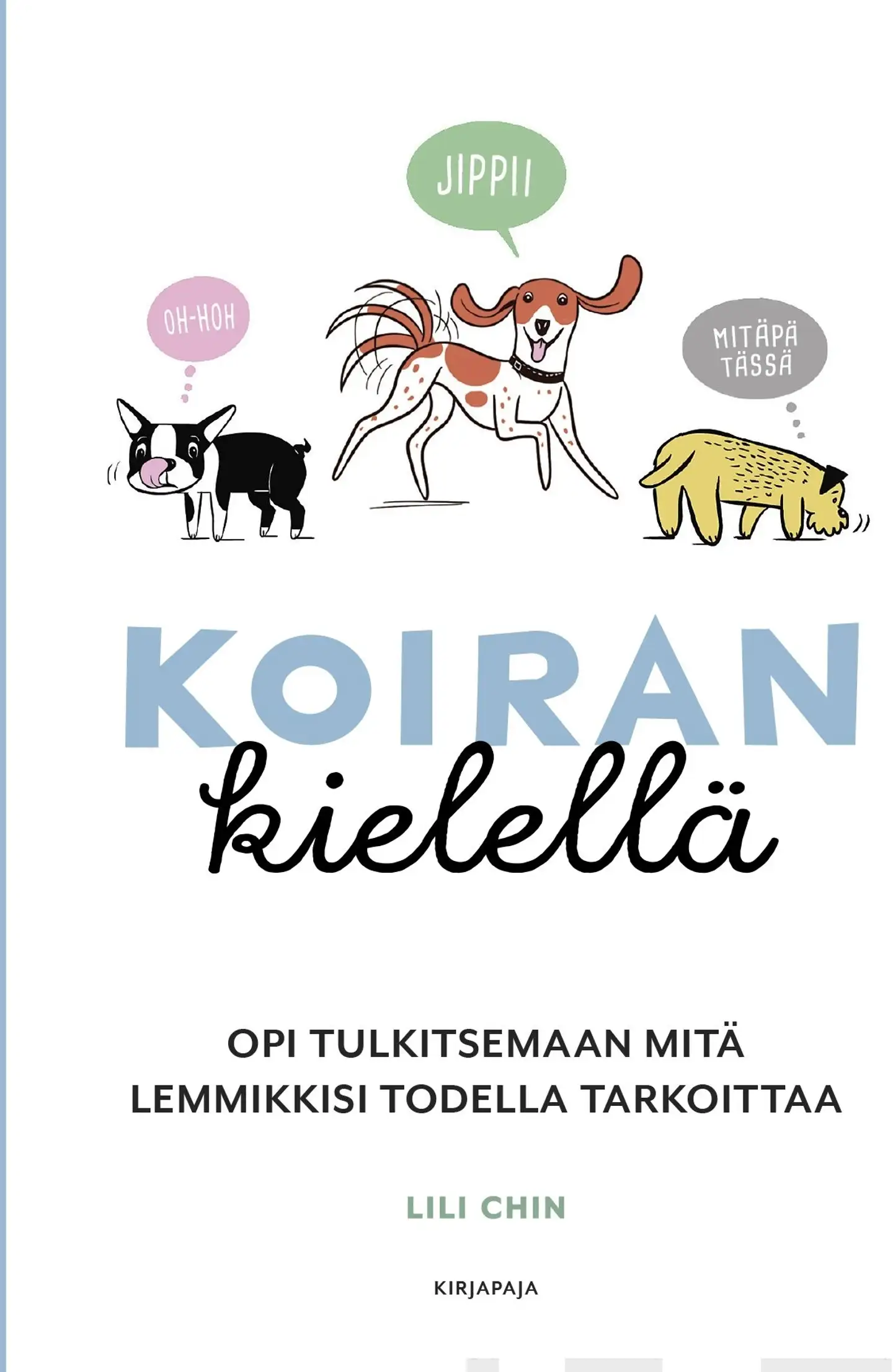 Chin, Koiran kielellä - Opi tulkitsemaan mitä lemmikkisi todella tarkoittaa