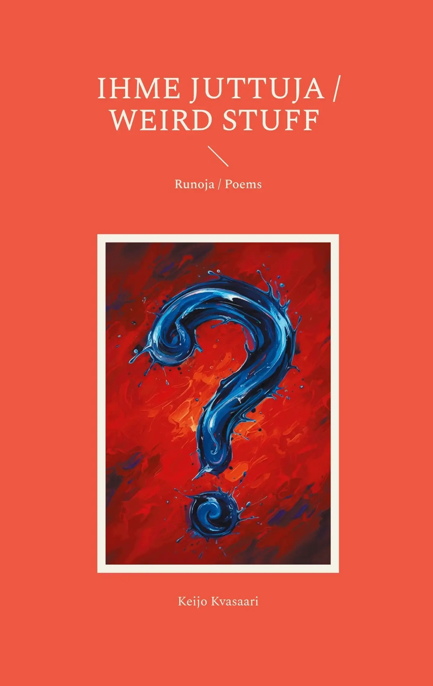 Kvasaari, Ihme juttuja /  Weird Stuff - Runoja / Poems