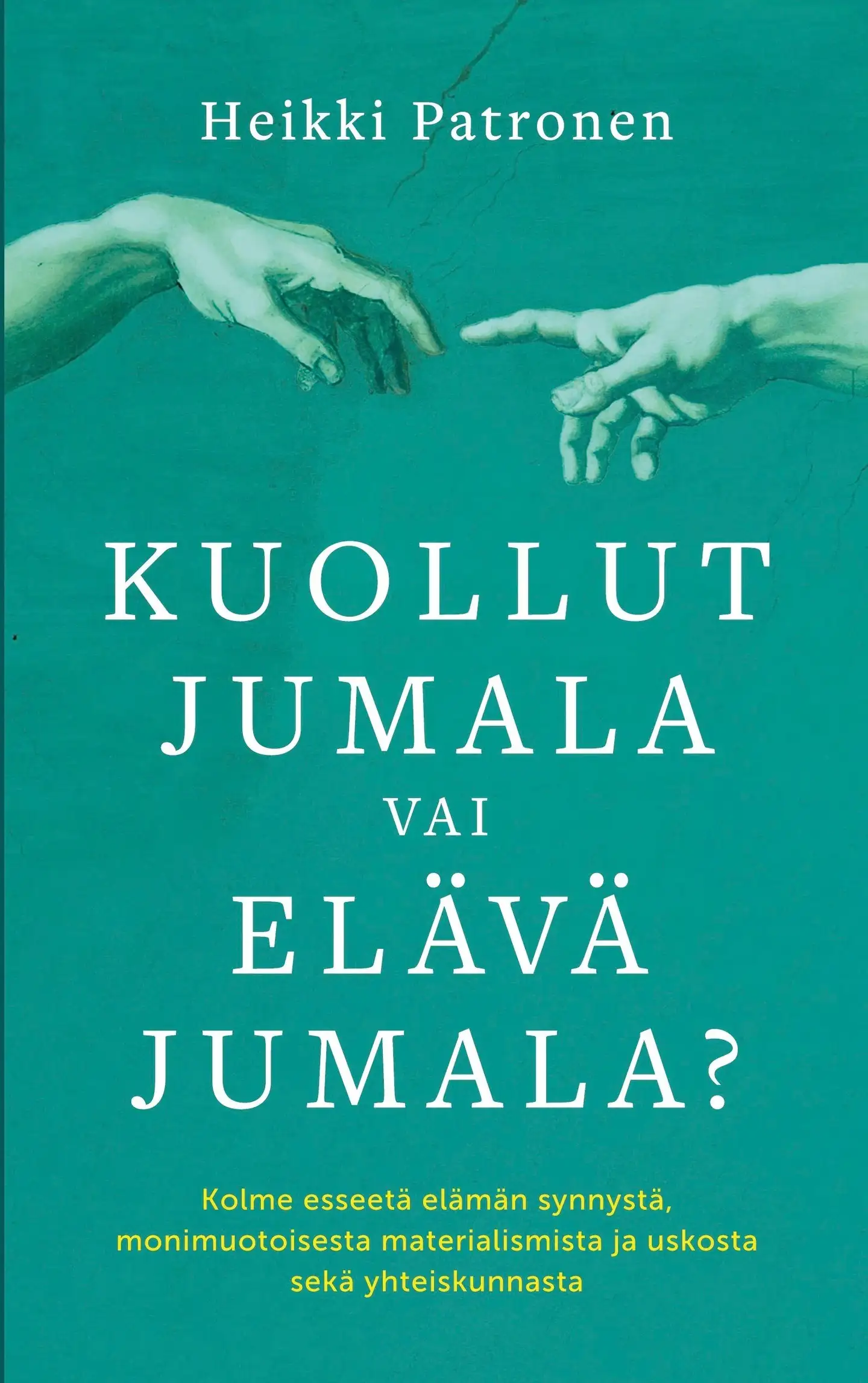 Patronen, Kuollut Jumala vai Elävä Jumala? - Kolme esseetä elämän synnystä,monimuotoisesta materialismista ja uskosta sekä yhteiskunnasta