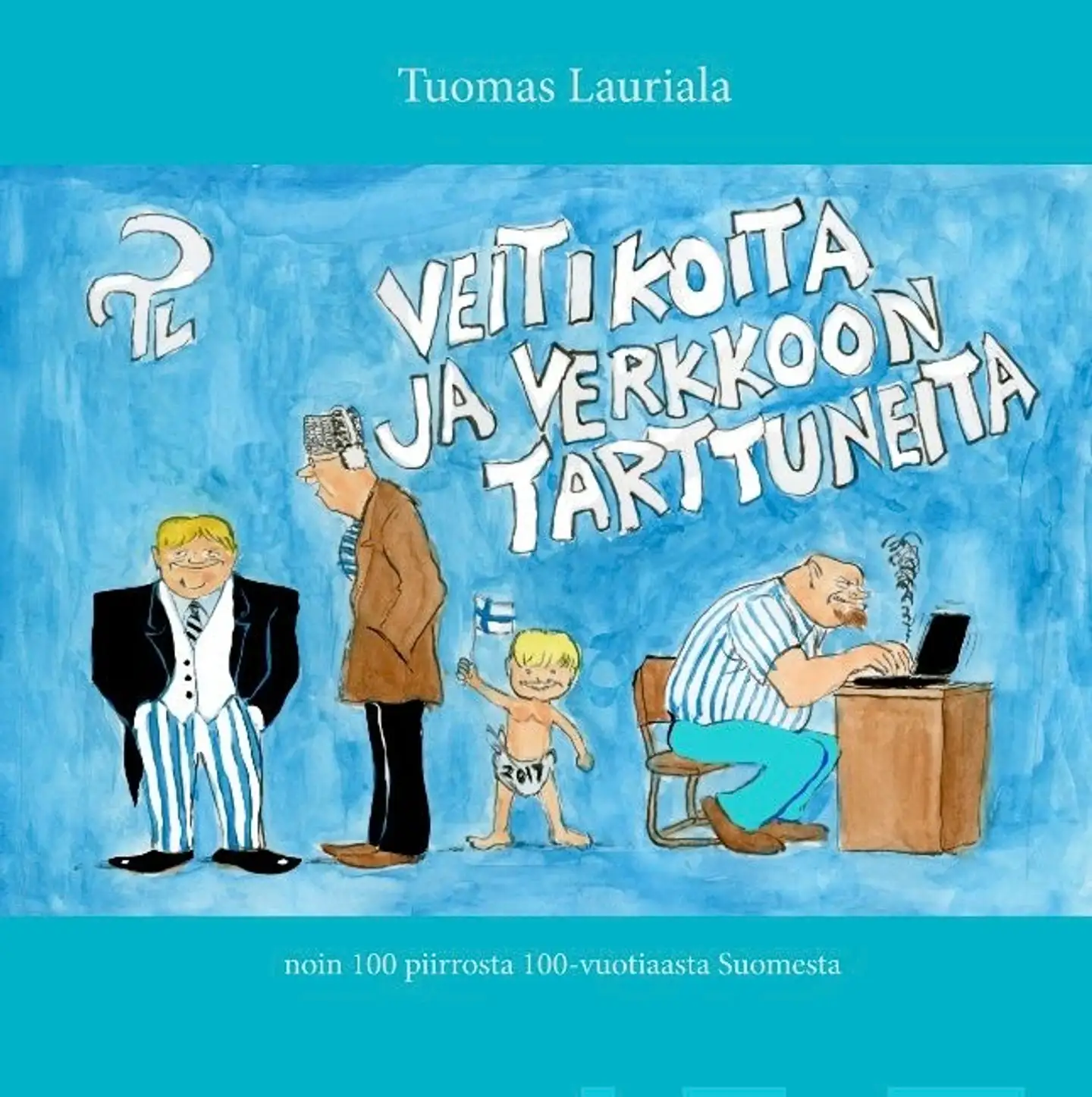 Lauriala, Veitikoita ja verkkoon tarttuneita - noin 100 piirrosta 100-vuotiaasta Suomesta