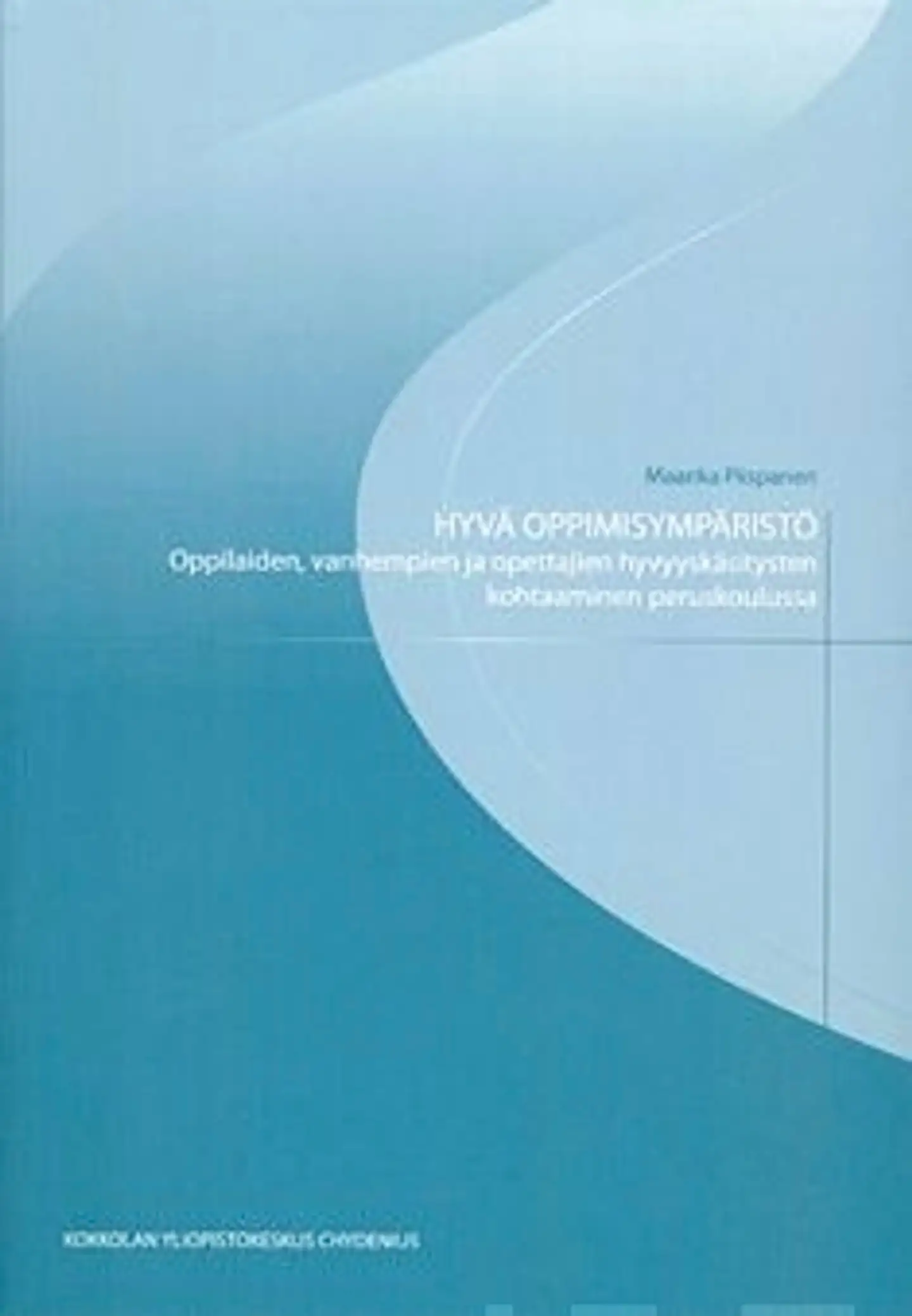Piispanen, Hyvä oppimisympäristö - oppilaiden, vanhempien ja opettajien hyvyyskäsitysten kohtaaminen peruskoulussa