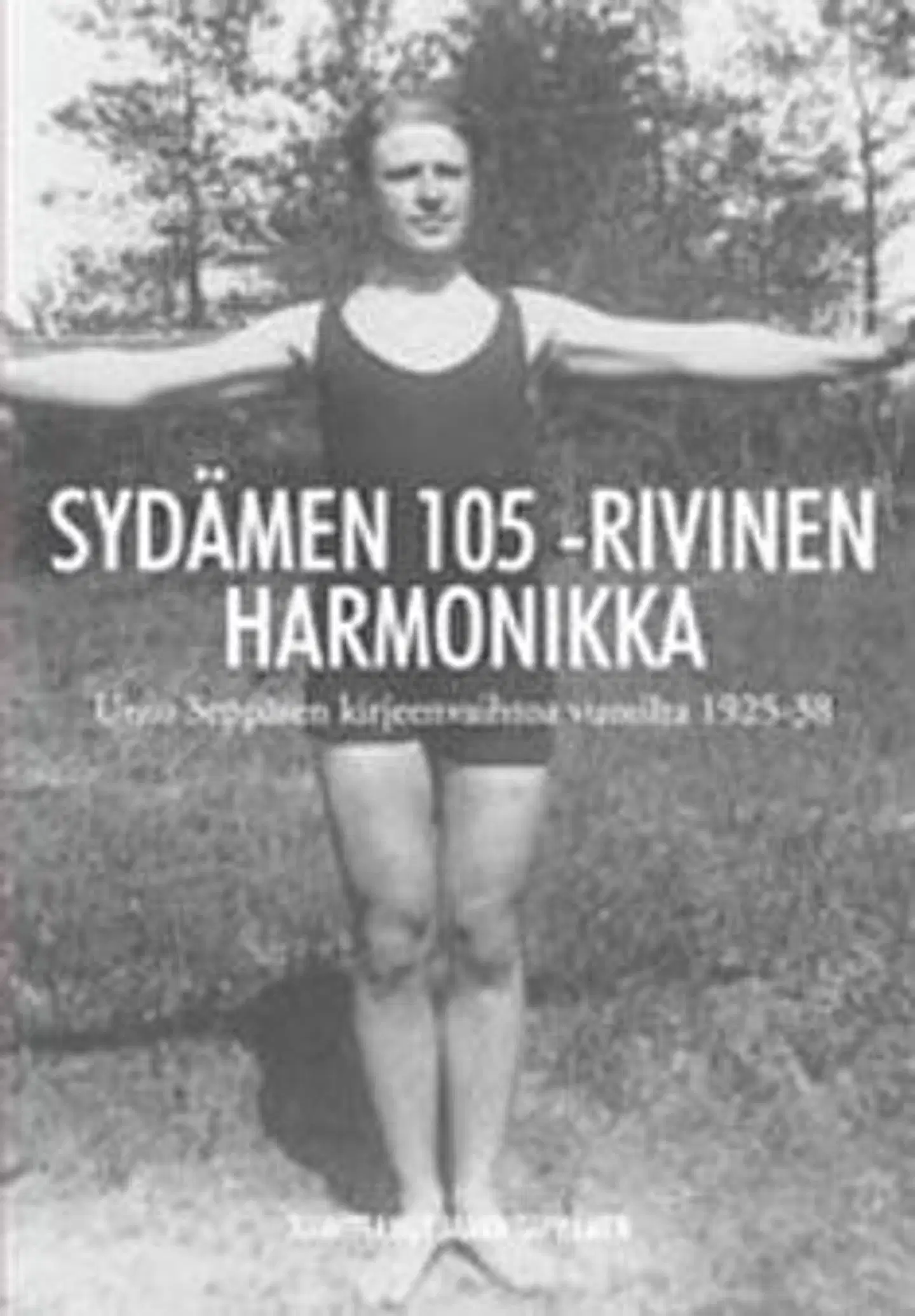 Seppänen, Sydämen 105 -rivinen harmonikka - Unto Seppäsen kirjeenvaihtoa vuosilta1925-38