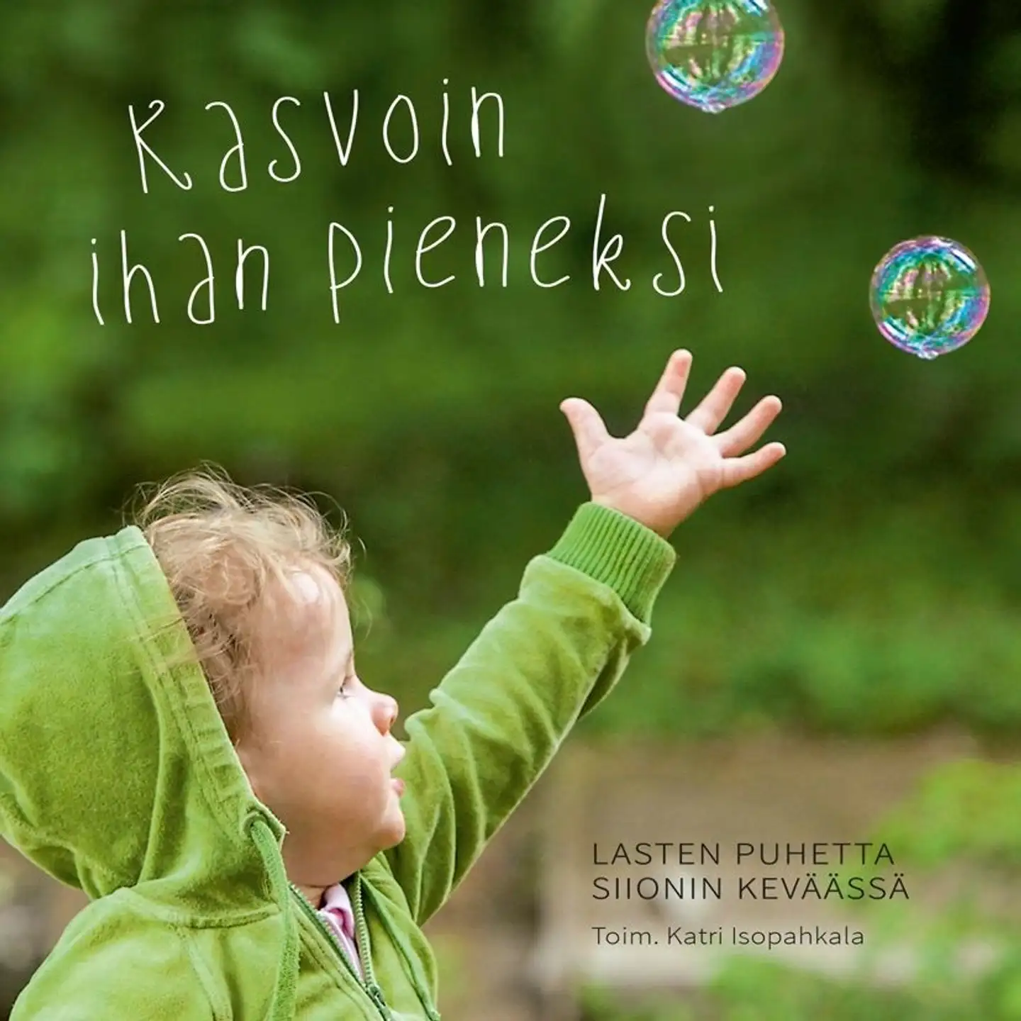 Kasvoin ihan pieneksi - Lasten puhetta Siionin keväässä