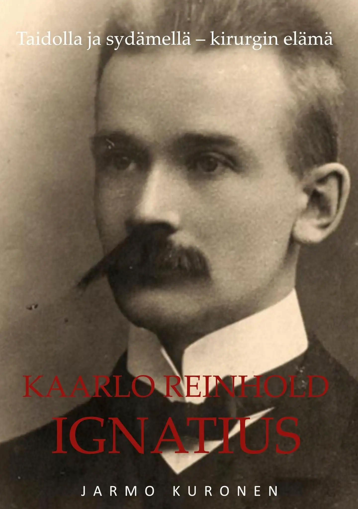 Kuronen, Kaarlo Reinhold Ignatius - Taidolla ja sydämellä - Kirurgin elämä