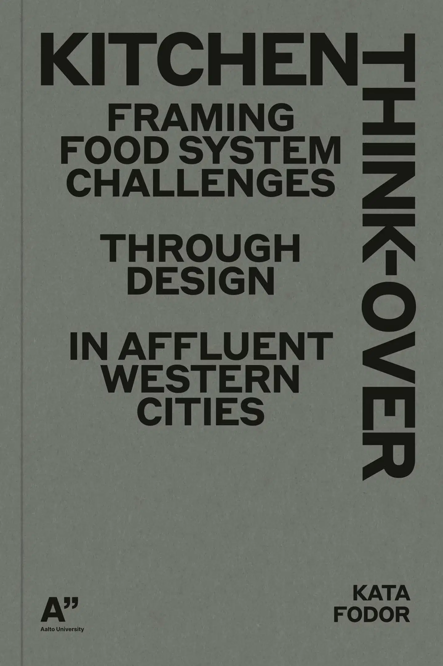 Fodor, Kitchen Think-over - Framing Food System Challenges through Design in Affluent Western Cities